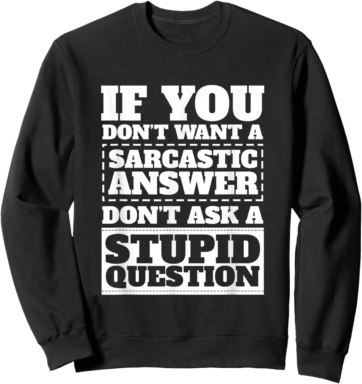 If You Dont Want Sarcastic Answer Dont Ask Stupid Question Sweatshirt - Sweatshirt | Black
