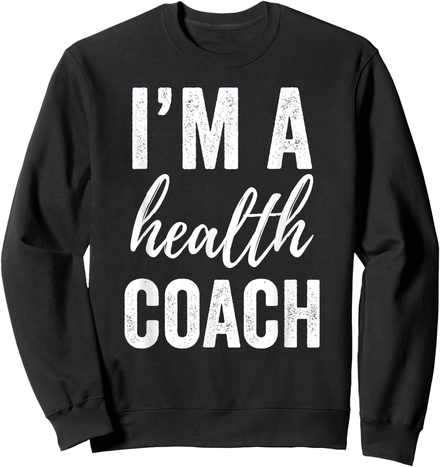 I'm a Health Coach Men Women Funny Gym Workout Shirt Sweatshirt - Sweatshirt | Black