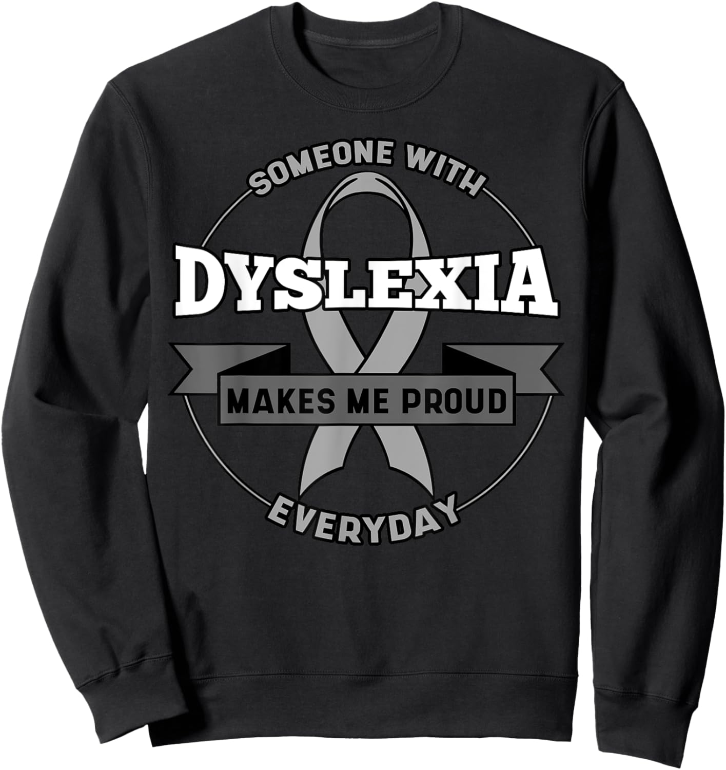 Someone With Dyslexia Makes Me Proud Everyday Dyslexia Sweatshirt - Sweatshirt | Black