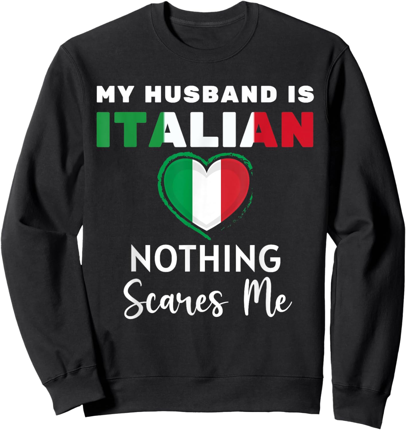 My Husband Is Italian Nothing Scares Me Proud Wife Italy Sweatshirt - Sweatshirt | Black