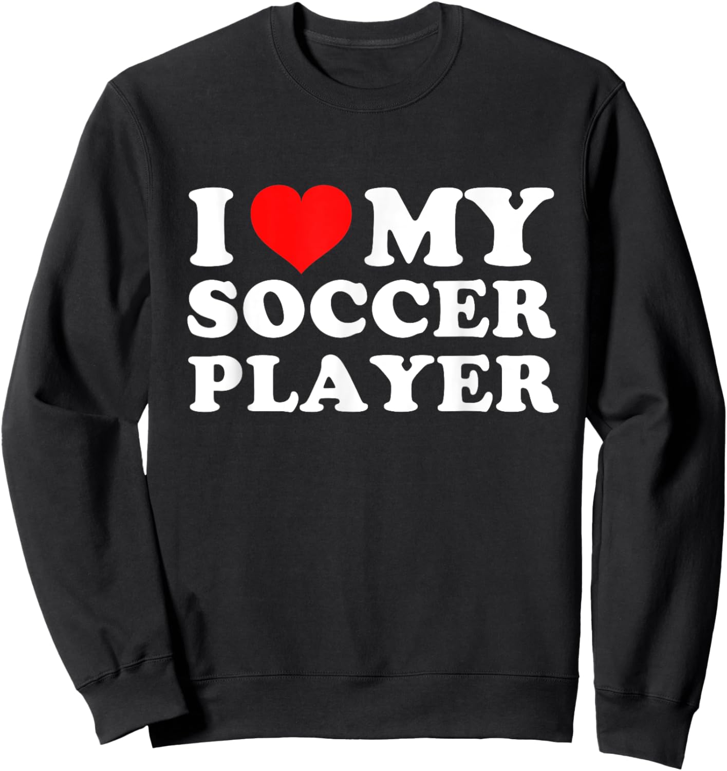 I Love My Soccer Player Sweatshirt - Sweatshirt | Black
