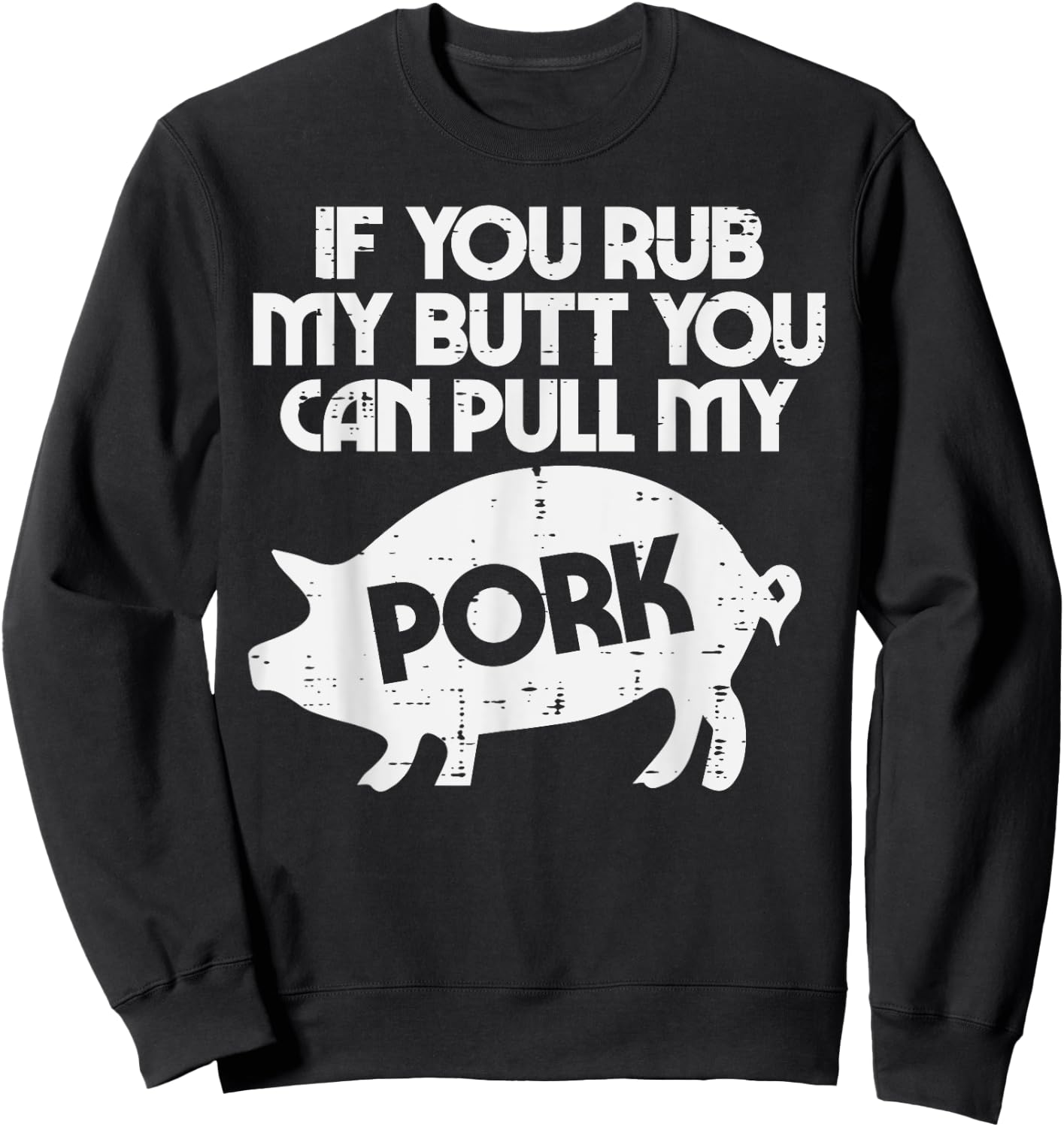 Rub My Butt Pull My Pork Funny Bbq Barbecue Grilling Smoking Sweatshirt - Sweatshirt | Black
