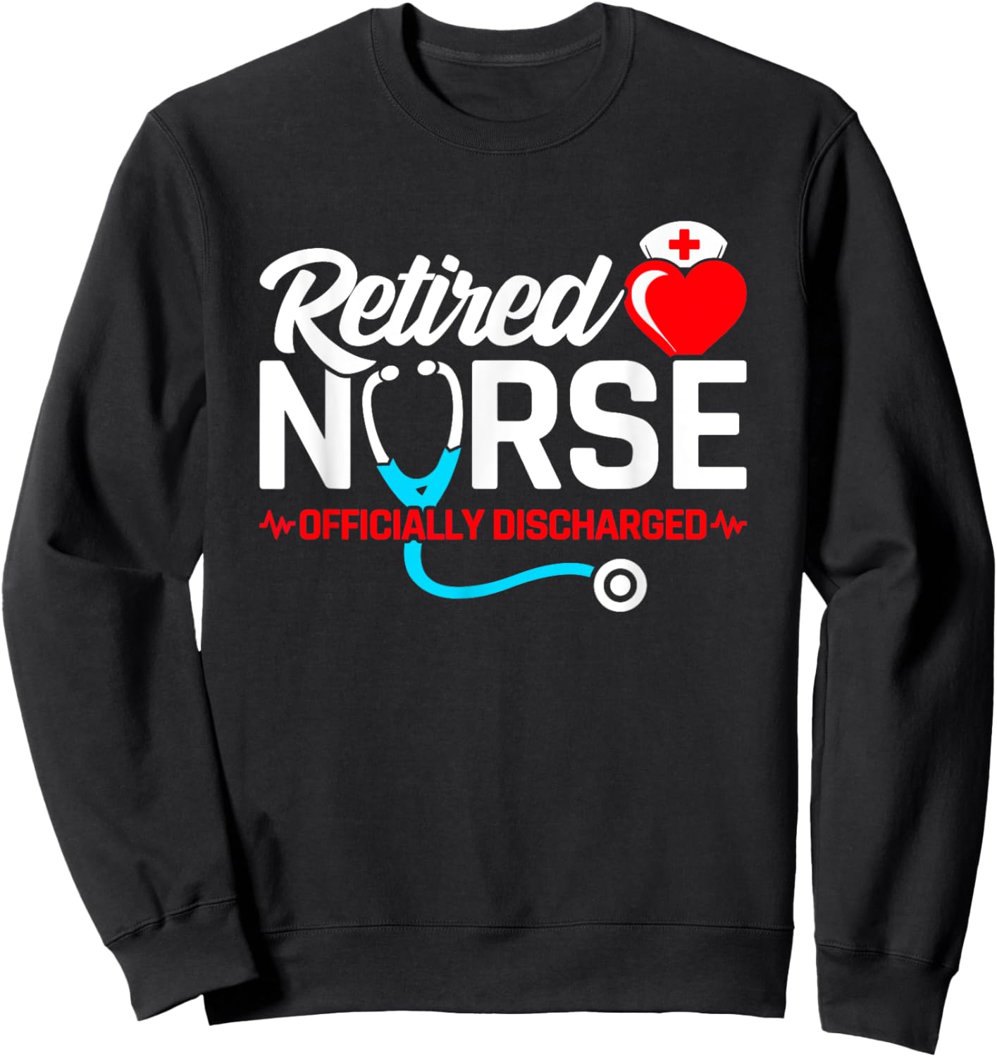 Retired Nurse - Officially Discharged - Nurse Retirement Sweatshirt - Sweatshirt | Black