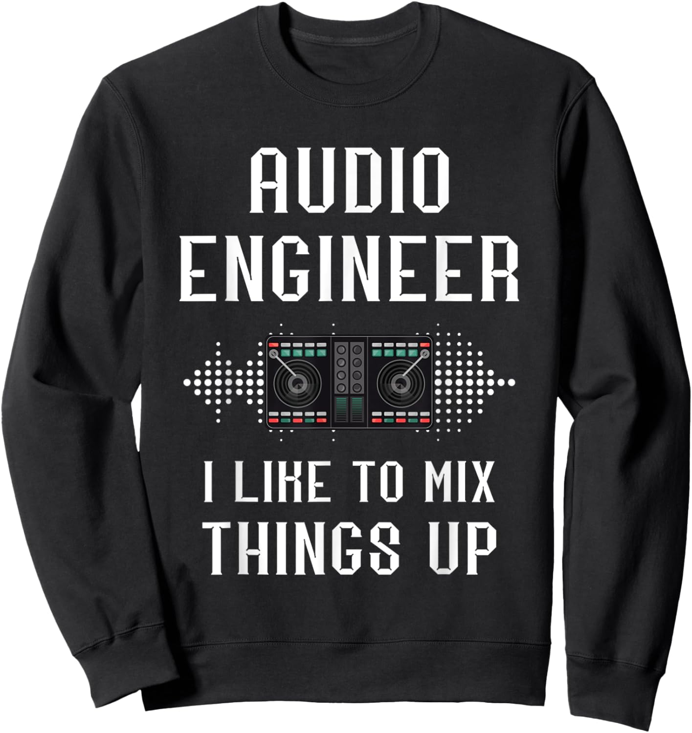 Audio Engineer I Like To Mix Things Up Sound Audio Engineer Sweatshirt - Sweatshirt | Black