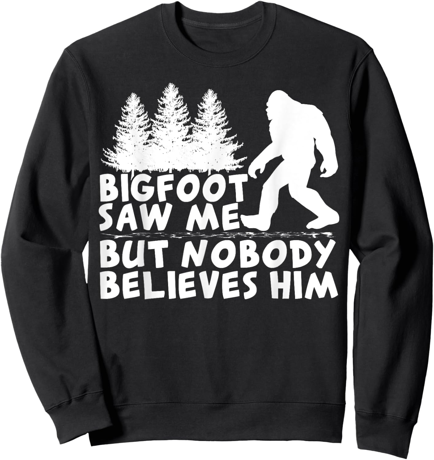 Bigfoot Saw Me But No One Believes Him Sweatshirt - Sweatshirt | Black