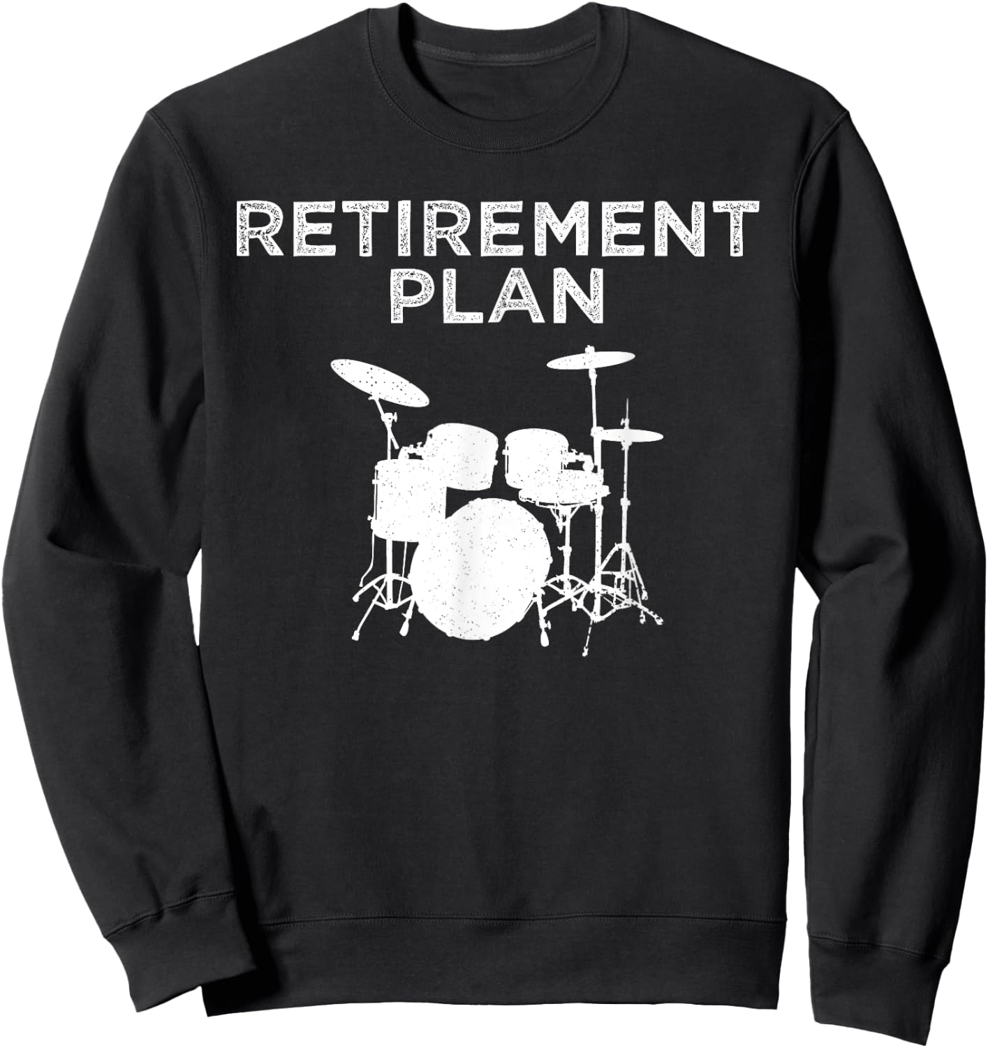 Retirement Plan On Playing The Drums Drummer Player Funny Sweatshirt - Sweatshirt | Black