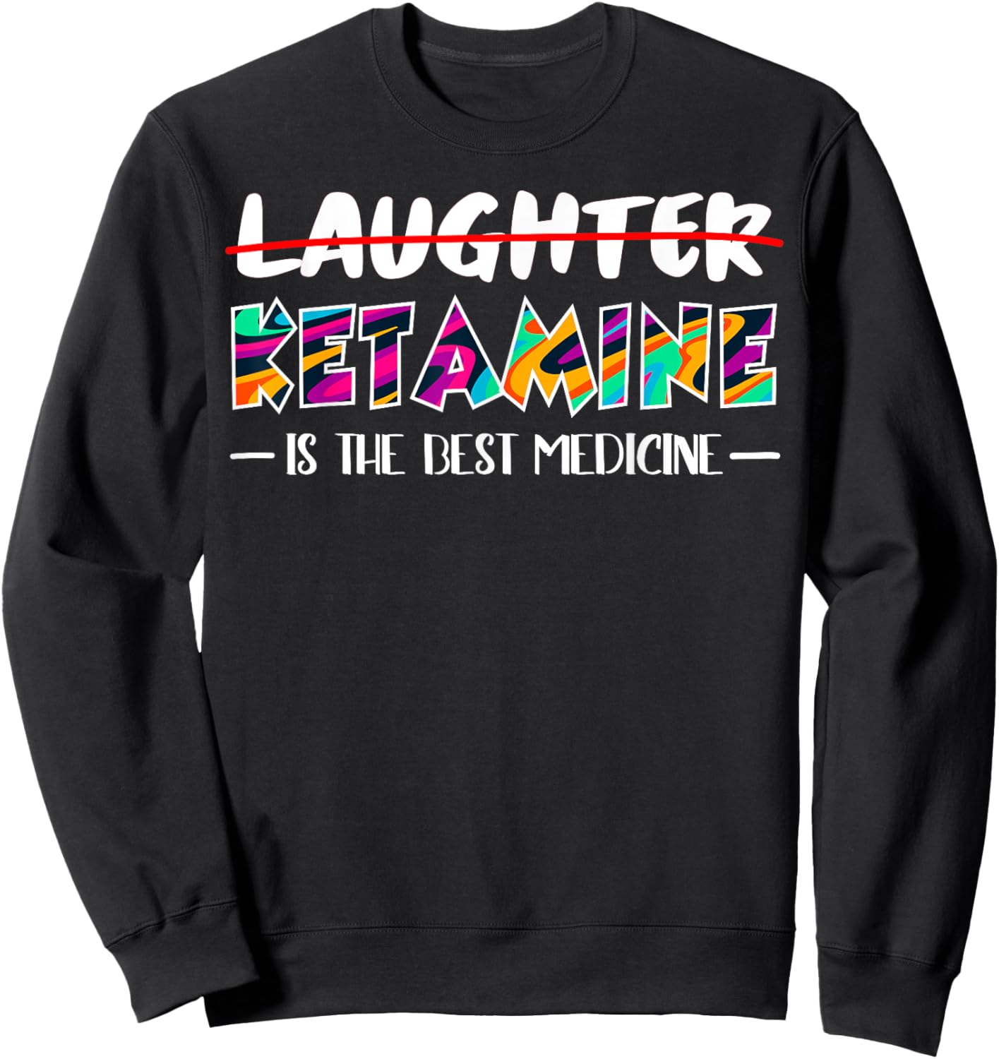Not laughter but ketamine is the best medicine Sweatshirt - Sweatshirt | Black