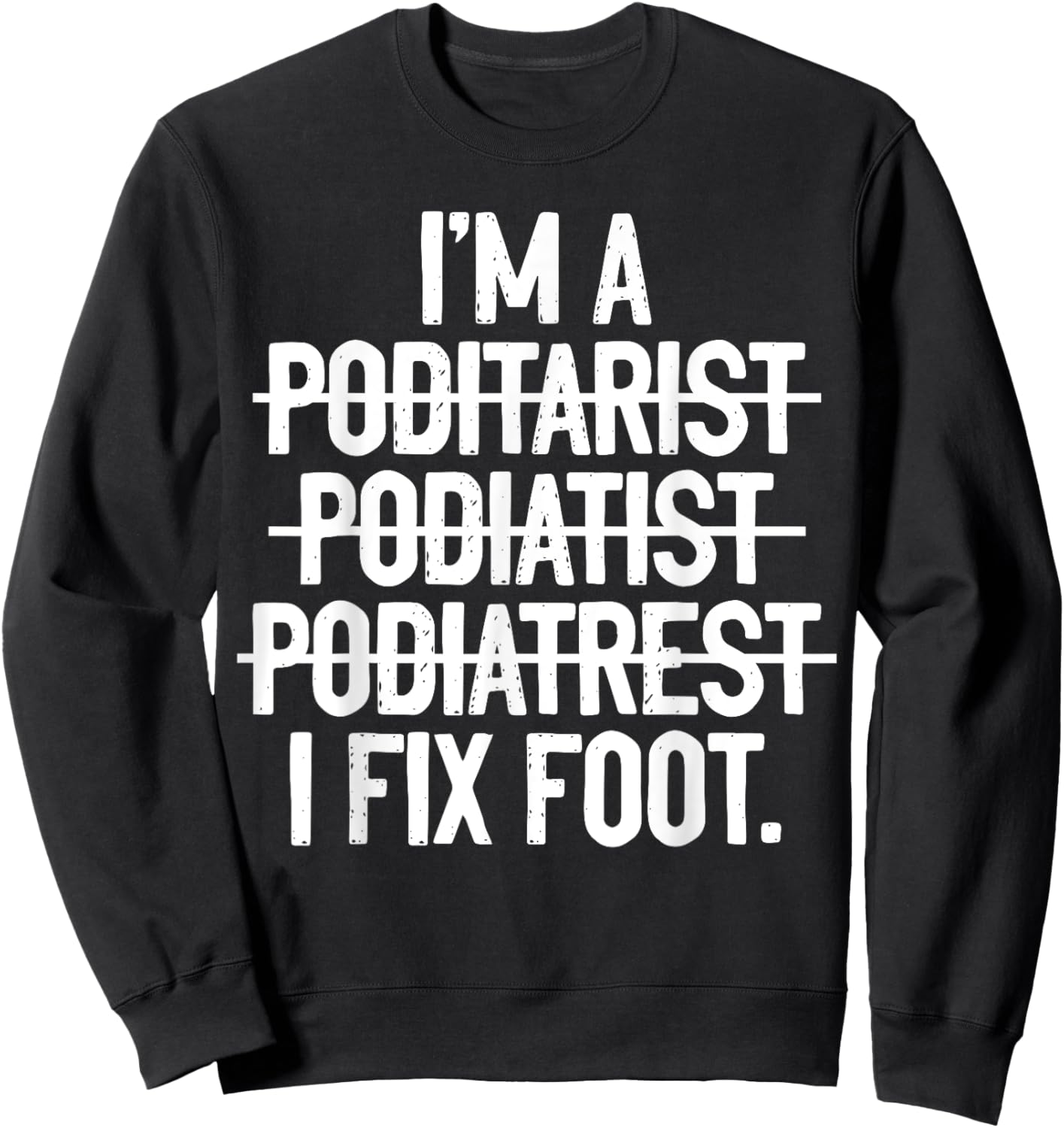Podiatry Funny Podiatrist Sweatshirt - Sweatshirt | Black