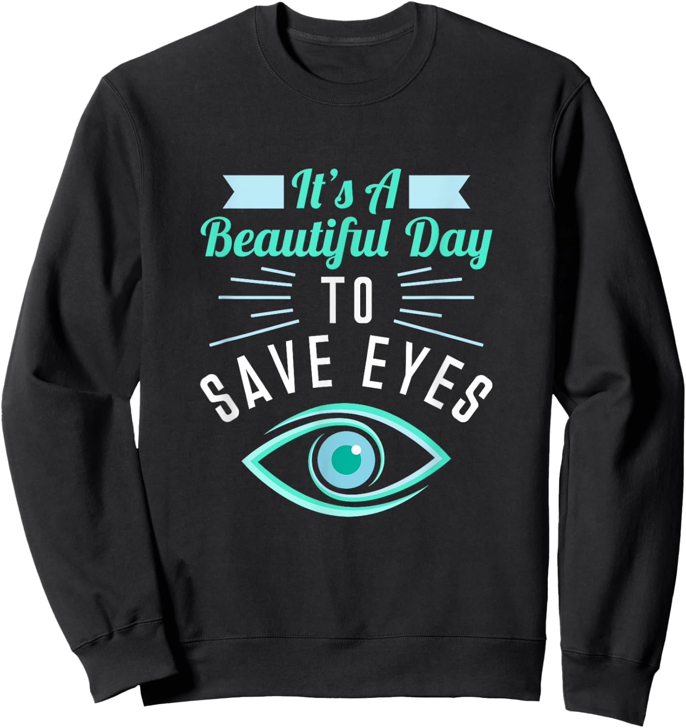 Eye Surgeon - Beautiful Day To Save Eyes Sweatshirt - Sweatshirt | Black