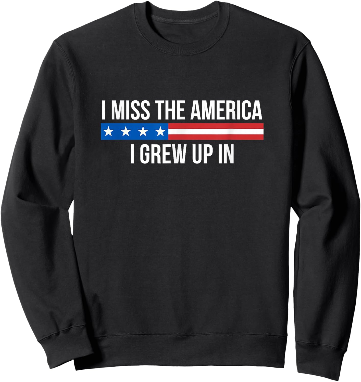 I Miss The America I Grew Up In Sweatshirt - Sweatshirt | Black