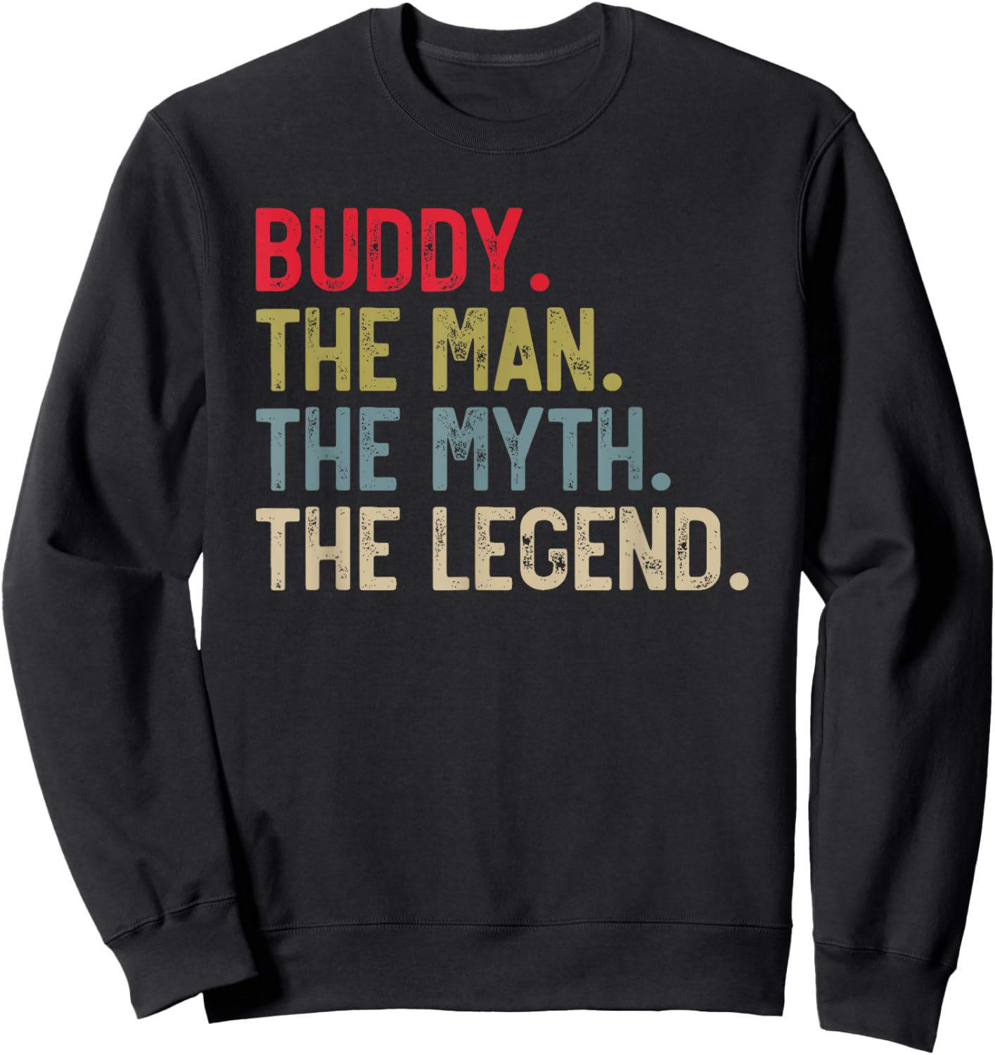 Buddy the Man the Myth the Legend Father's Day for Buddies Sweatshirt - Sweatshirt | Black