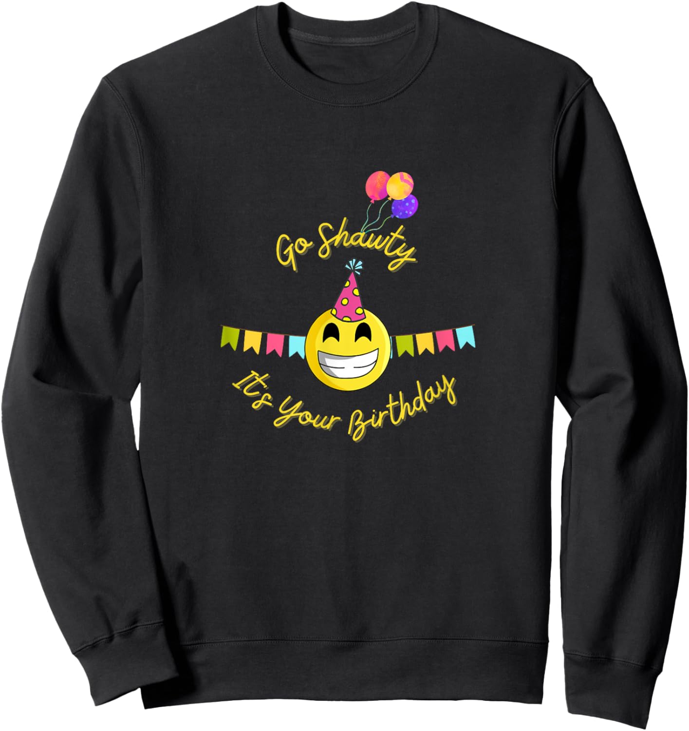 Go Shawty It's Your Birthday Gift Birthday Girl Sweatshirt - Sweatshirt | Black