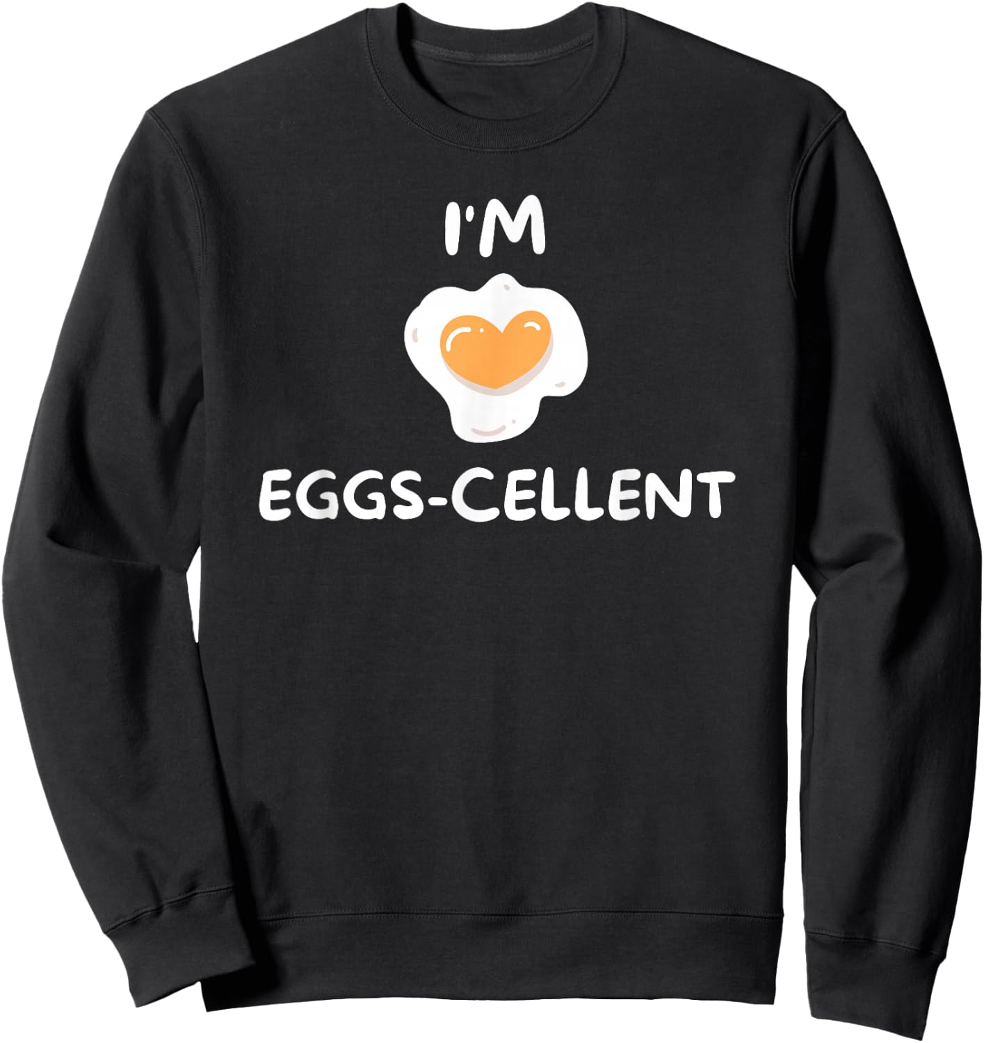 Funny, I'm Eggs-cellent . Joke Sweatshirt - Sweatshirt | Black