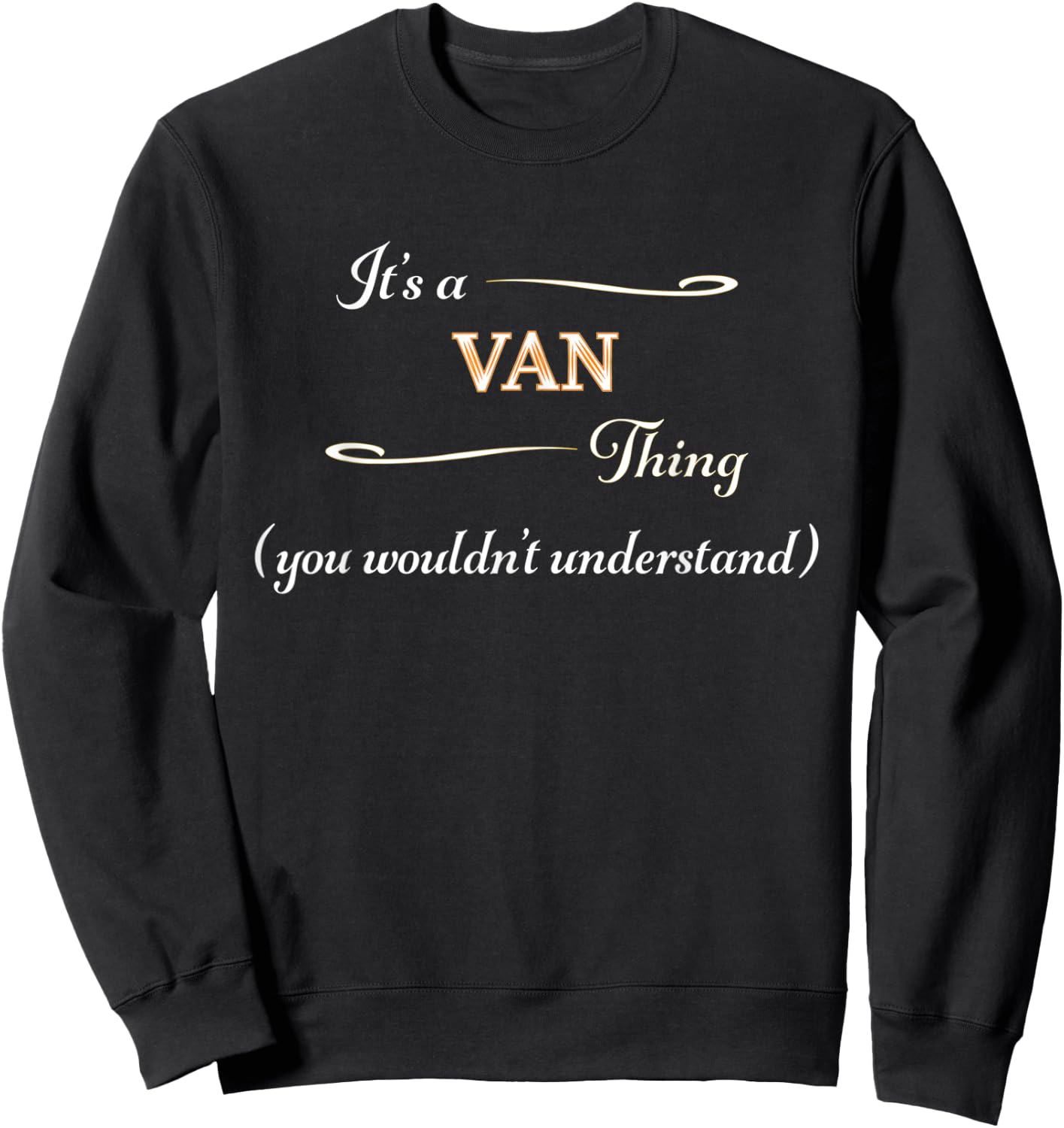 It's a VAN Thing, You Wouldn't Understand | Funny Gift Sweatshirt - Sweatshirt | Black