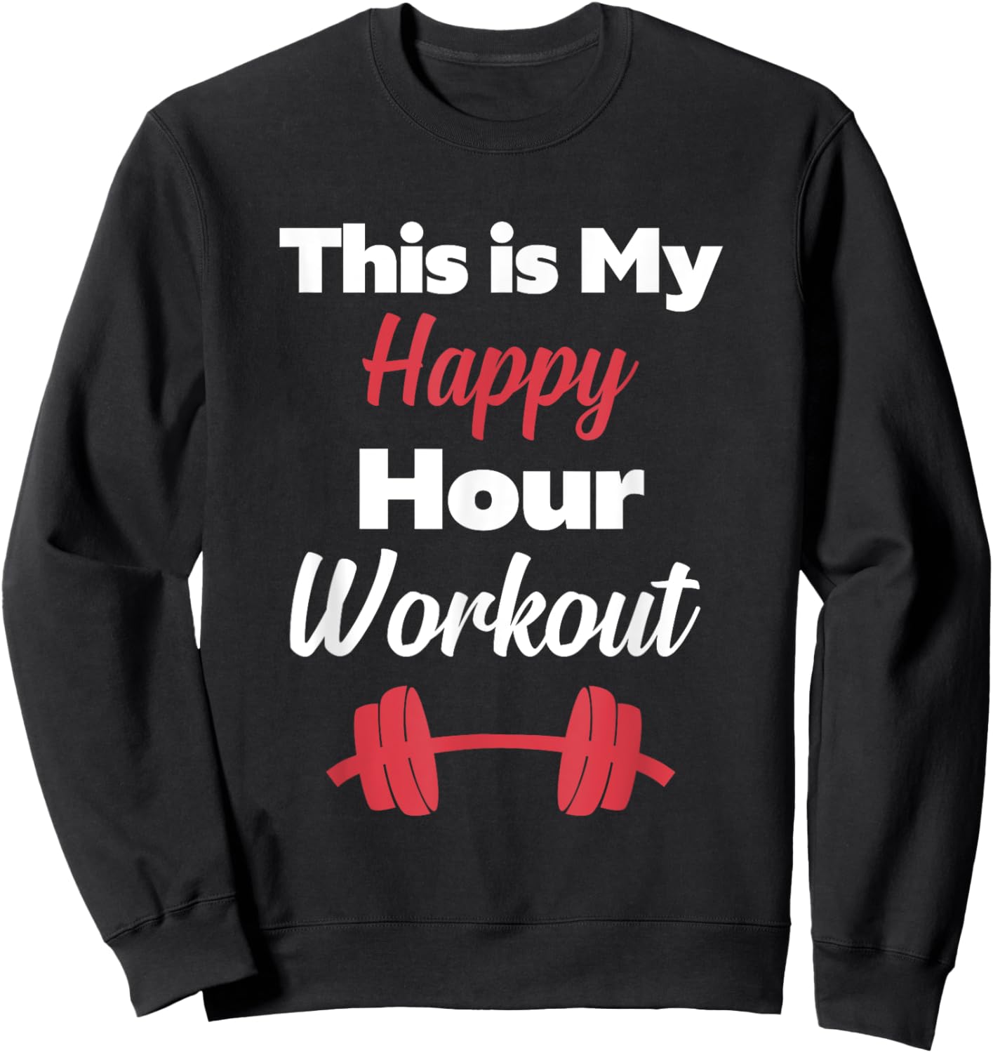 This is My Happy Hour Workout Hashtag Gym Shirt Sweatshirt - Sweatshirt | Black