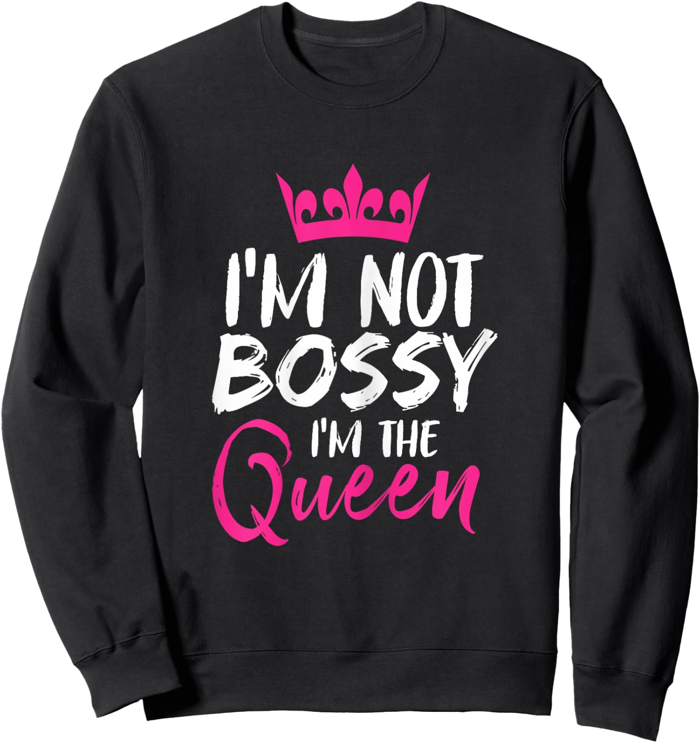 I'm Not Bossy I'm The Queen Funny Boss Sweatshirt - Sweatshirt | Black
