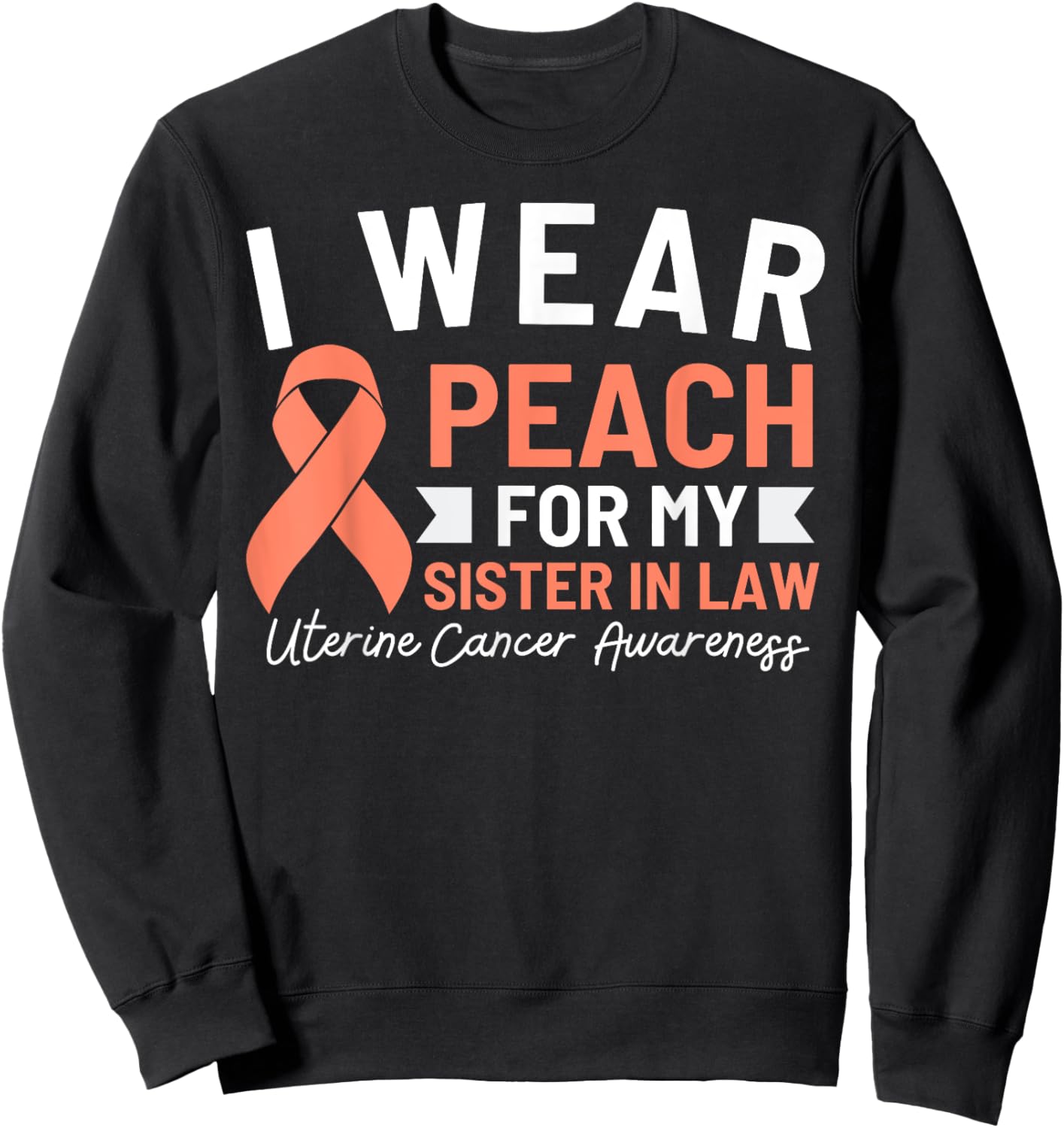 I Wear Peach For My Sister In Law Uterine Cancer Awareness Sweatshirt - Sweatshirt | Black