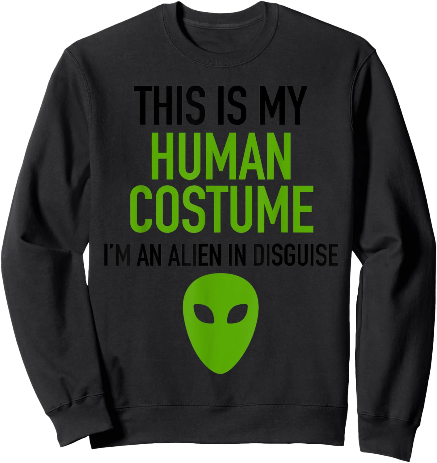 Alien Human Halloween Costume Im Really An Alien UFO Space Sweatshirt - Sweatshirt | Black