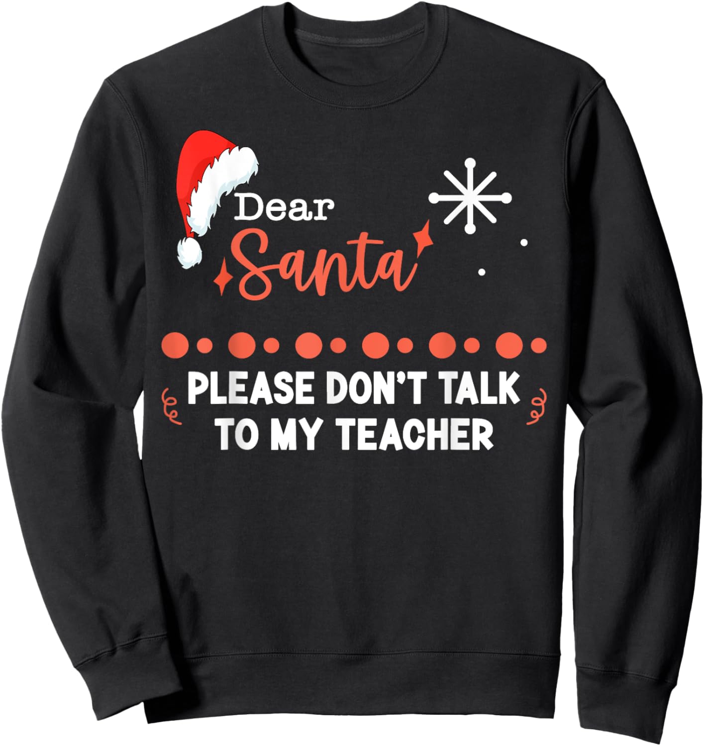 Dear Santa Please Don't Talk To My Teacher Christmas Sweatshirt - Sweatshirt | Black