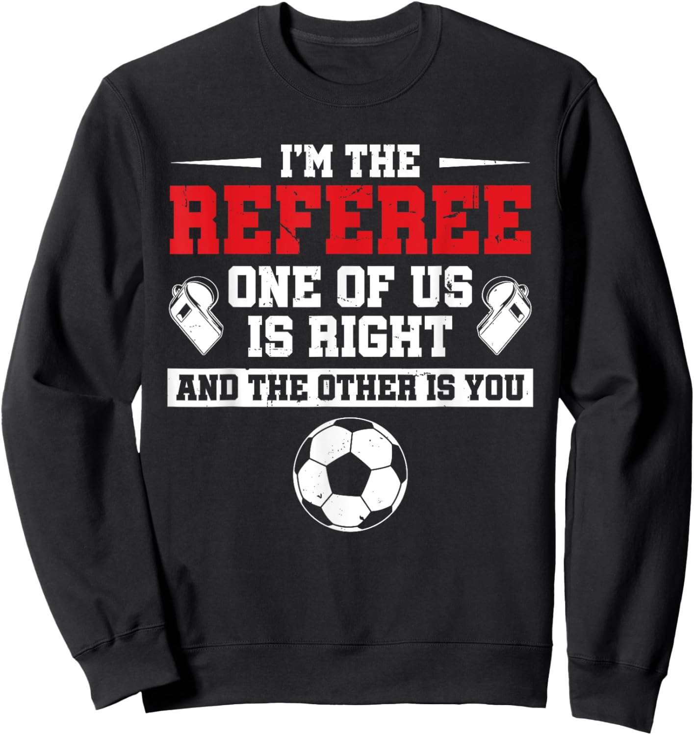 I'm The Referee One Of Us Is Right Goalkeeper Funny Soccer Sweatshirt - Sweatshirt | Black