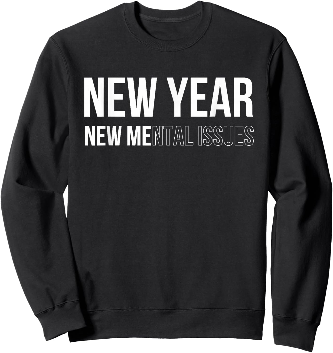 New Year New Mental Issues Happy New Year 2024 Sarcastic Fun Sweatshirt - Sweatshirt | Black