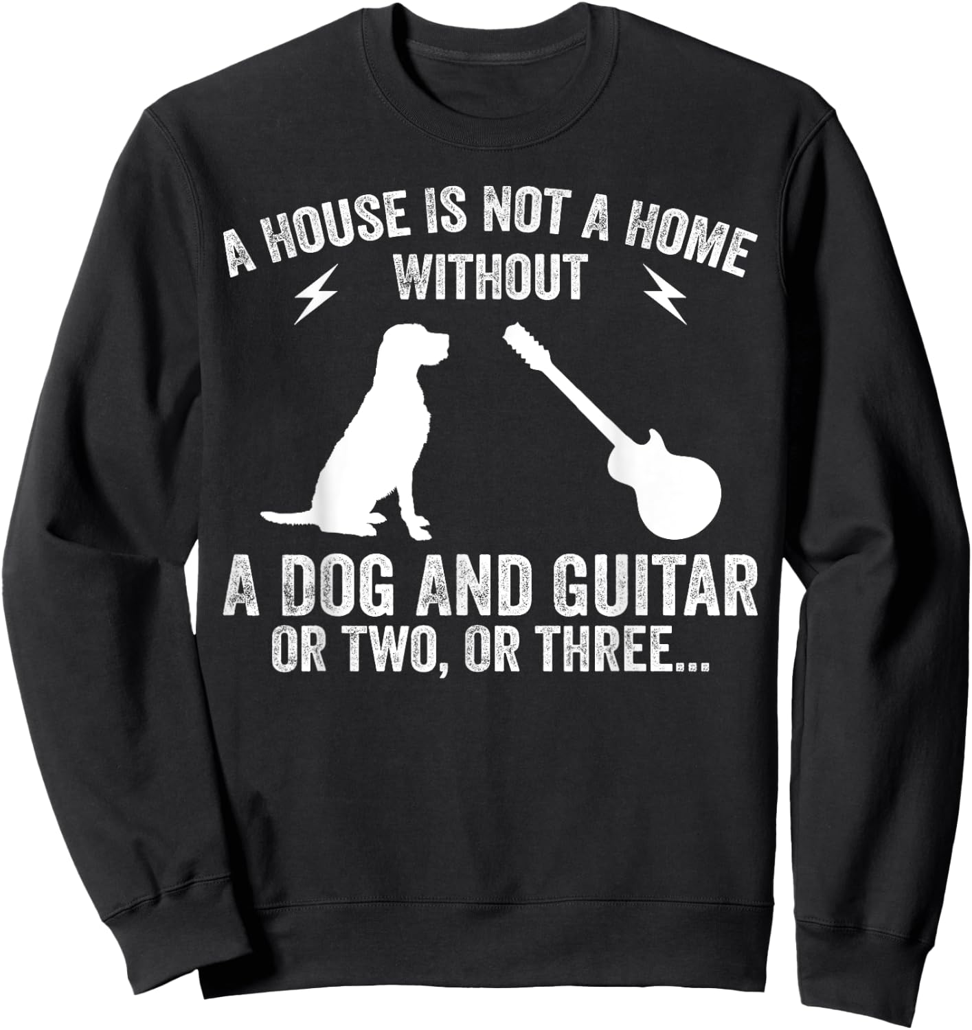 A House Is Not A Home Without A Dog And Guitar Or Two Sweatshirt - Sweatshirt | Black