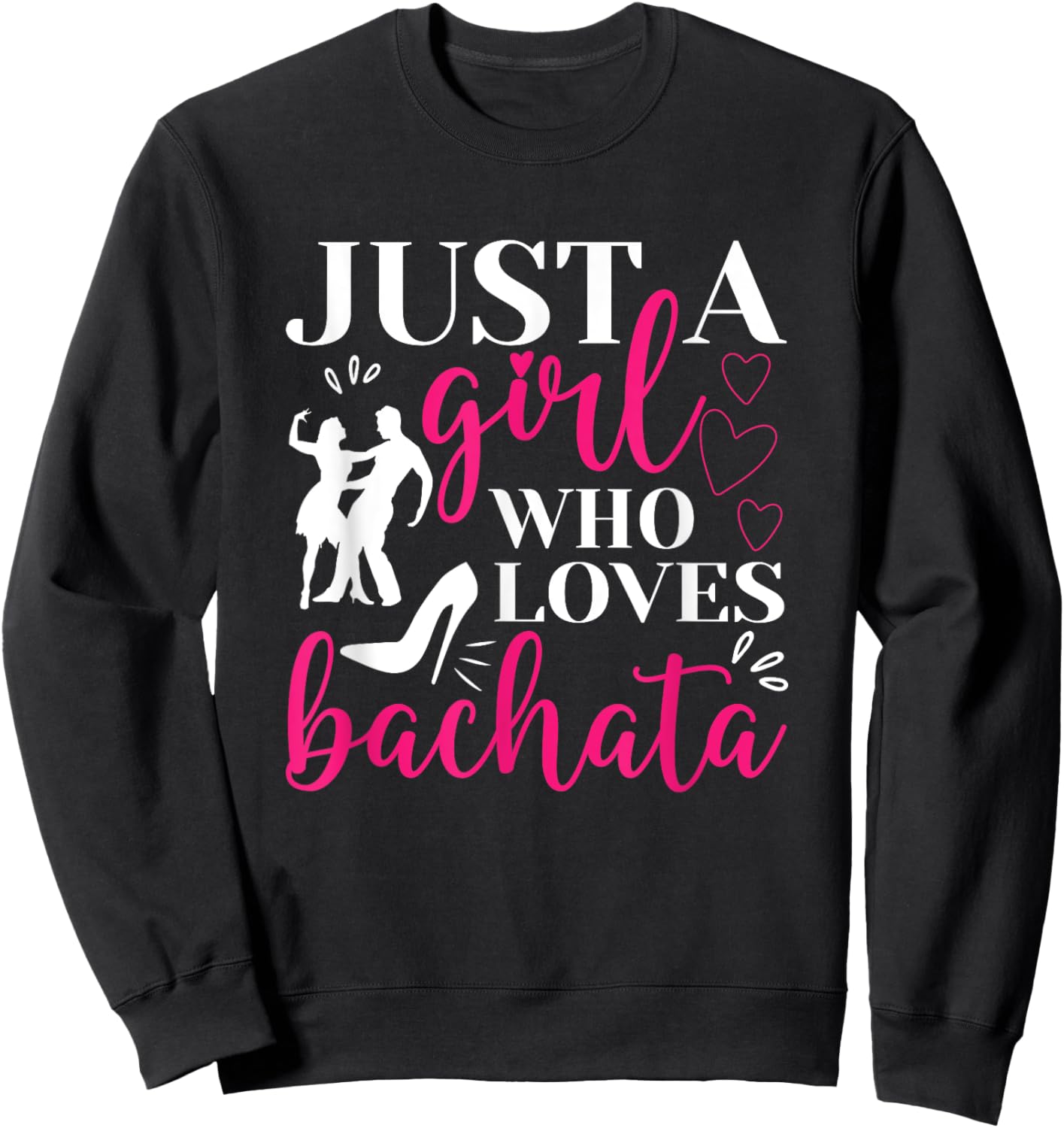 Just A Girl Who Loves Dancing Bachatera Dancer Dance Bachata Sweatshirt - Sweatshirt | Black