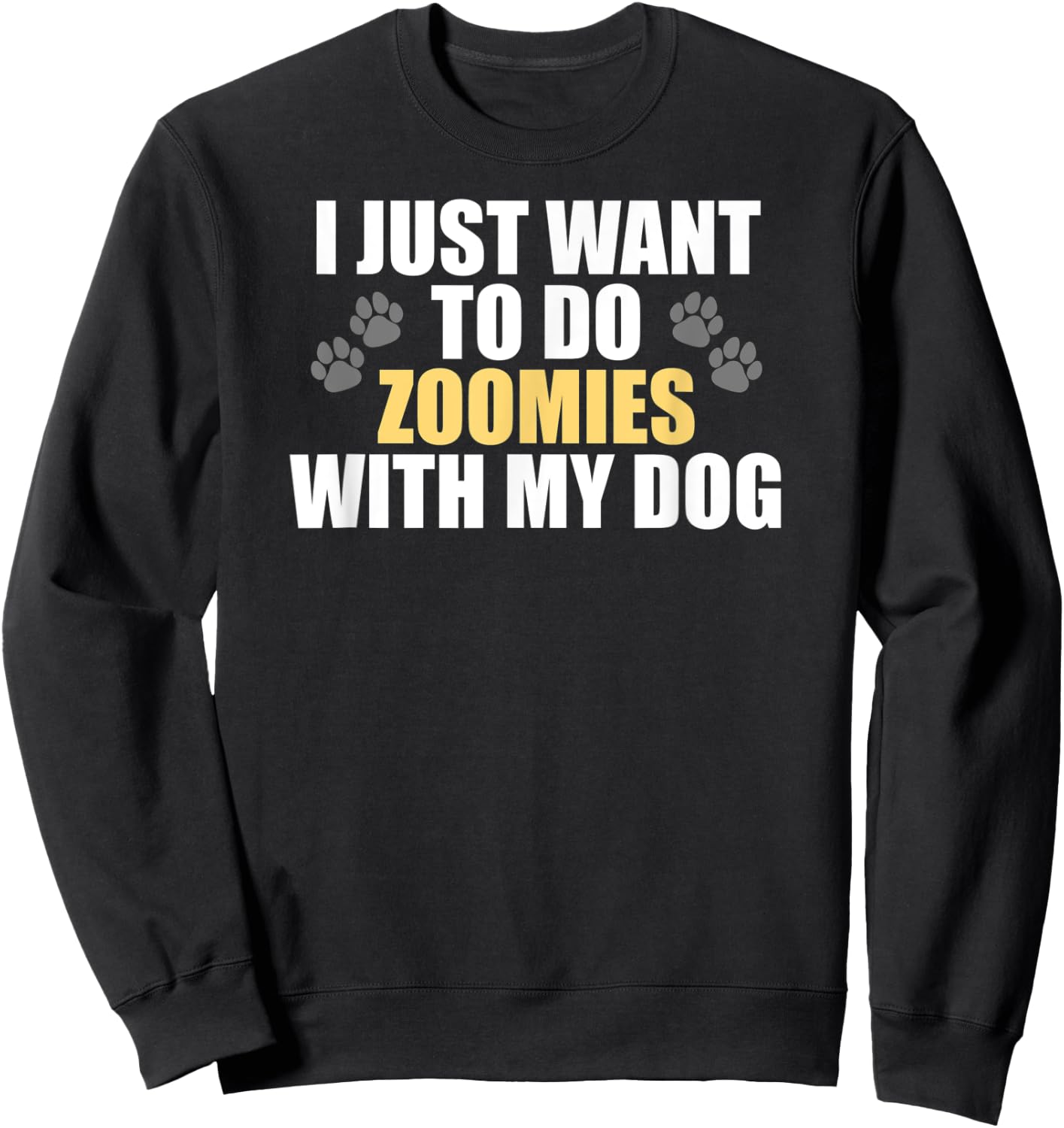 I Just Want To Do Zoomies With My Dog - Funny Dog Owner Sweatshirt - Sweatshirt | Black