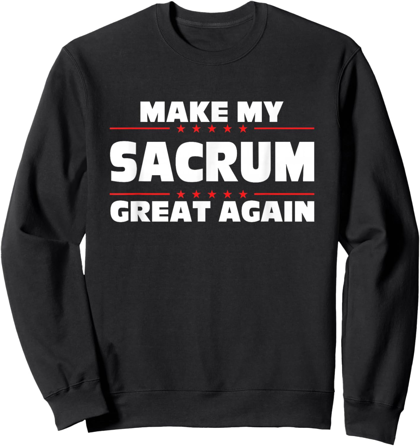 Make My Sacrum Great Again Funny Broken Sacrum Sweatshirt - Sweatshirt | Black