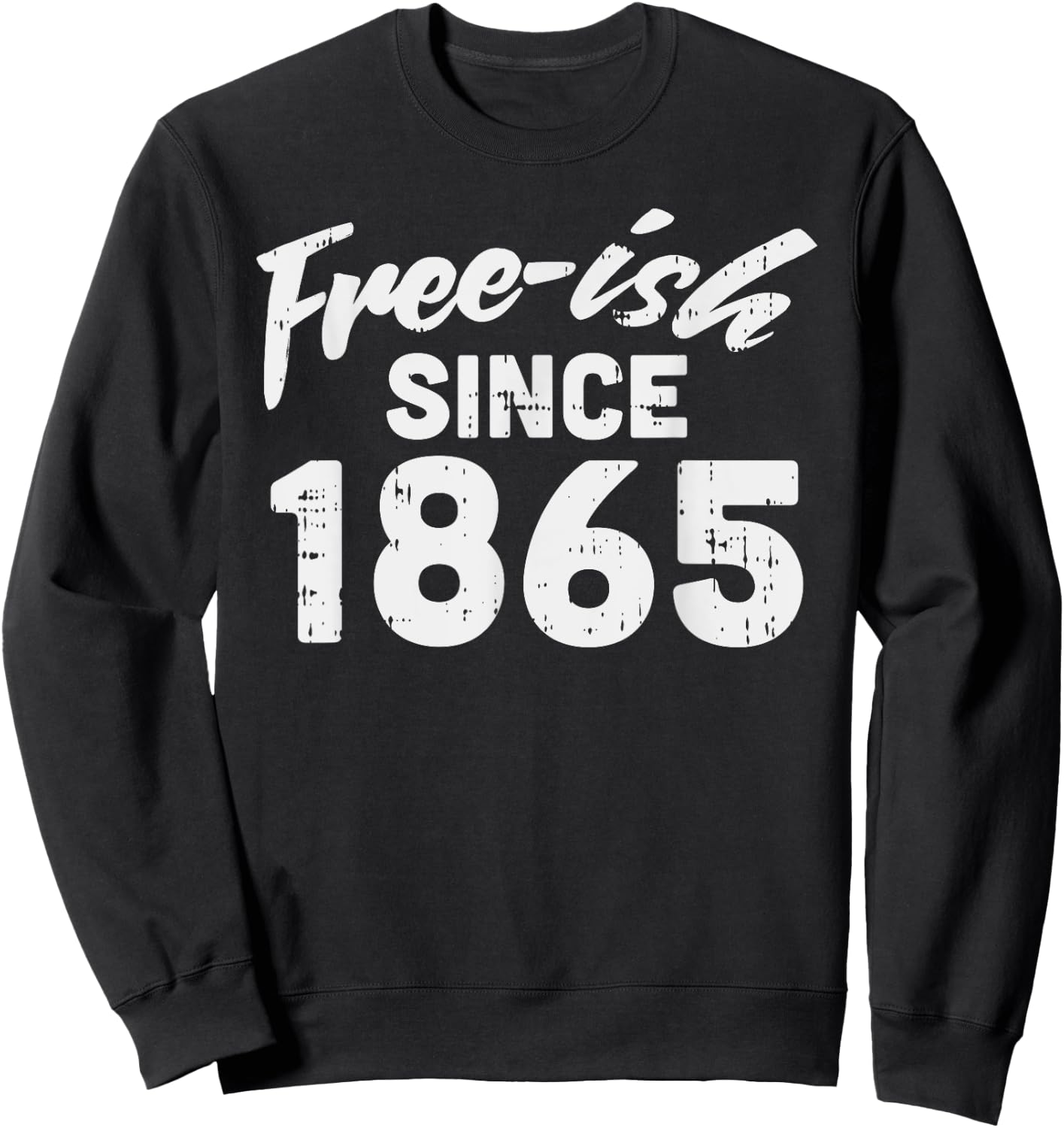 Freeish Since 1865 Shirt Black History Month Juneteenth Sweatshirt - Sweatshirt | Black