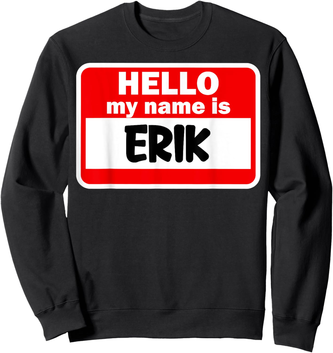 Erik Hello Hi My Name Is Name On Custom Sweatshirt - Sweatshirt | Black