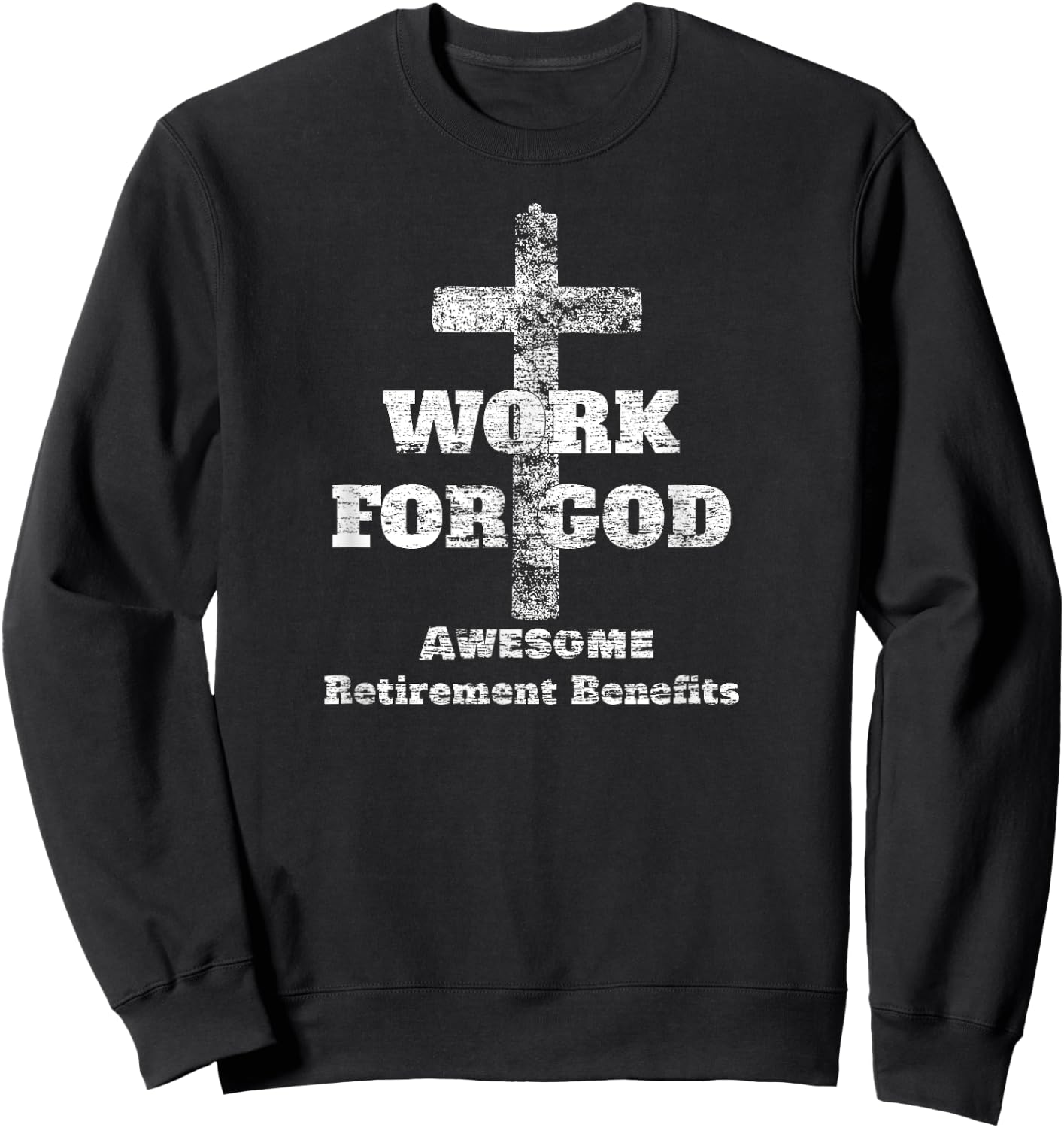 Work For God - Awesome Retirement Benefits Christian Faith Sweatshirt - Sweatshirt | Black