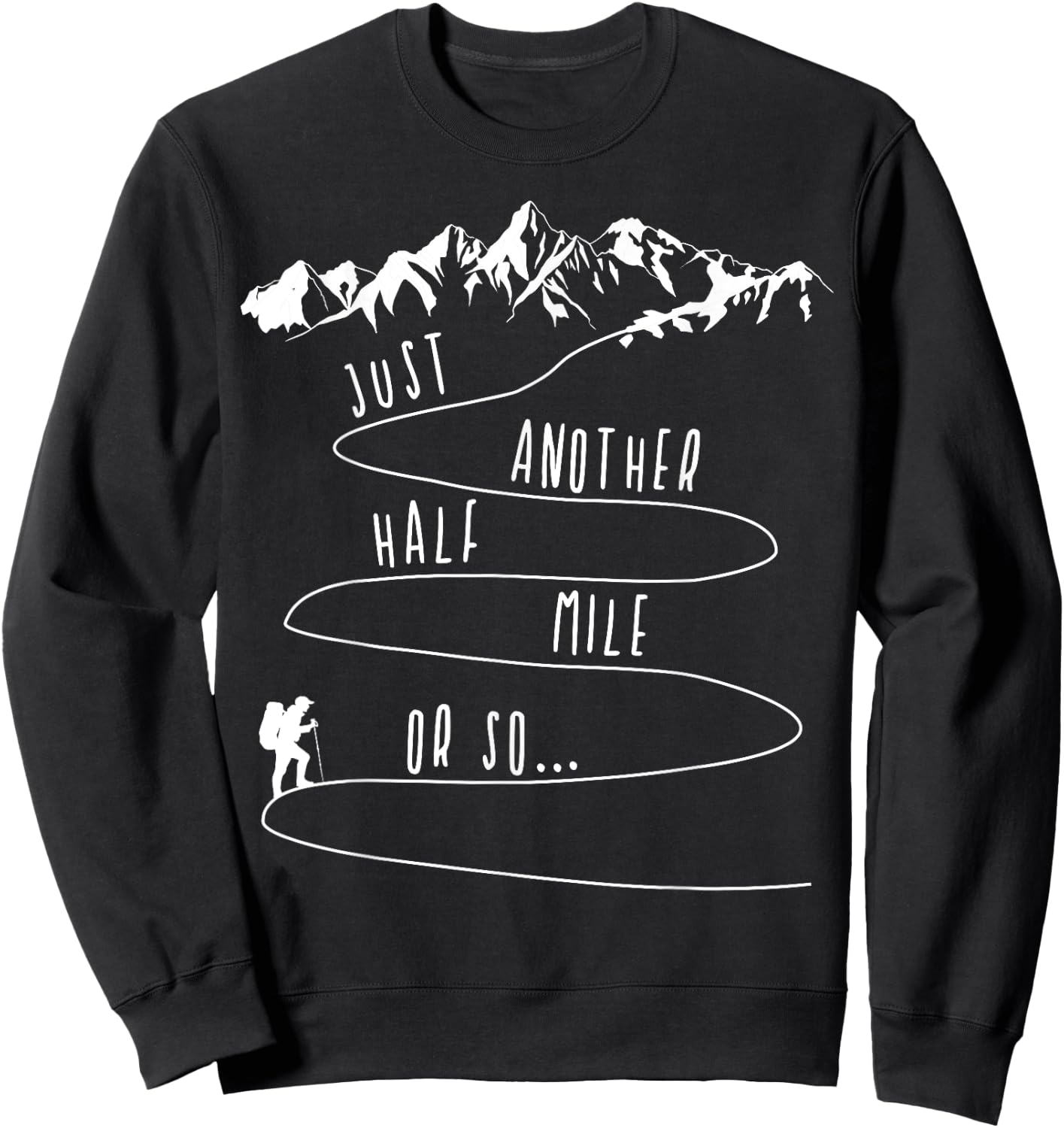 Just Half a Mile Or So Hiking Climbing Funny Hiker Sweatshirt - Sweatshirt | Black