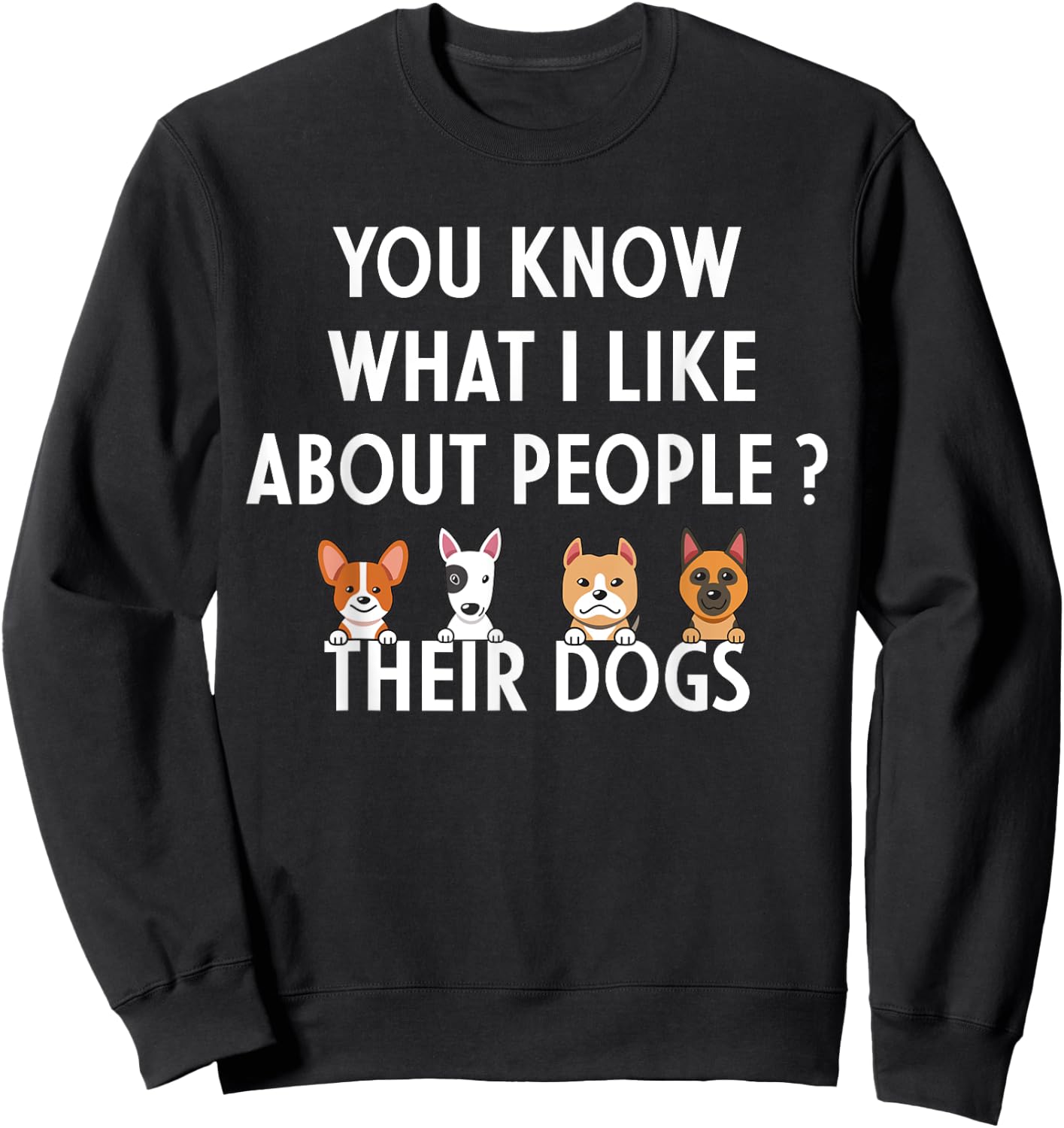 You Know What I Like About People Their Dogs Funny Dog Lover Sweatshirt - Sweatshirt | Black