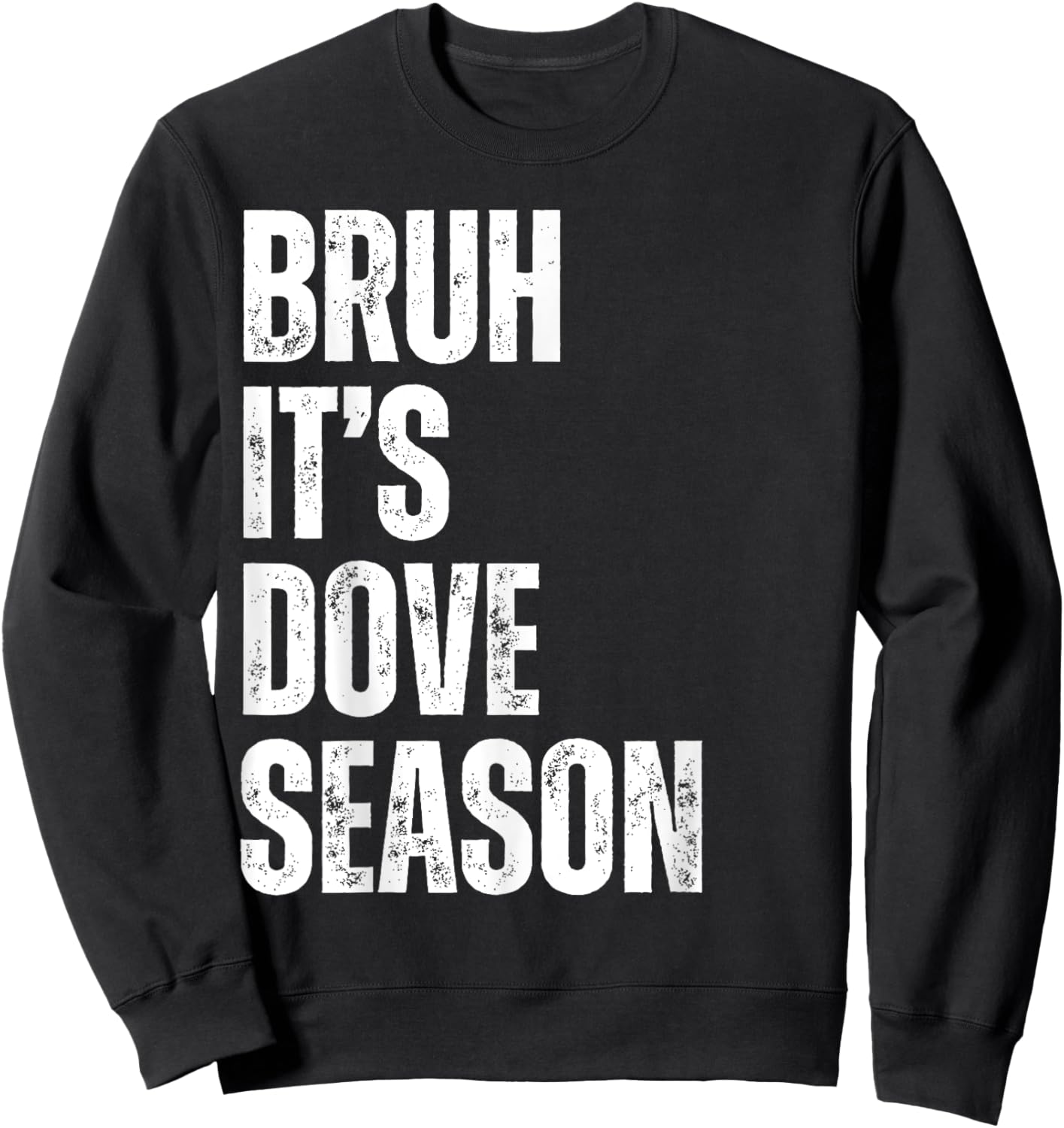 Bruh It's Dove Season Funny Dove Hunter Dove Hunting Season Sweatshirt - Sweatshirt | Black