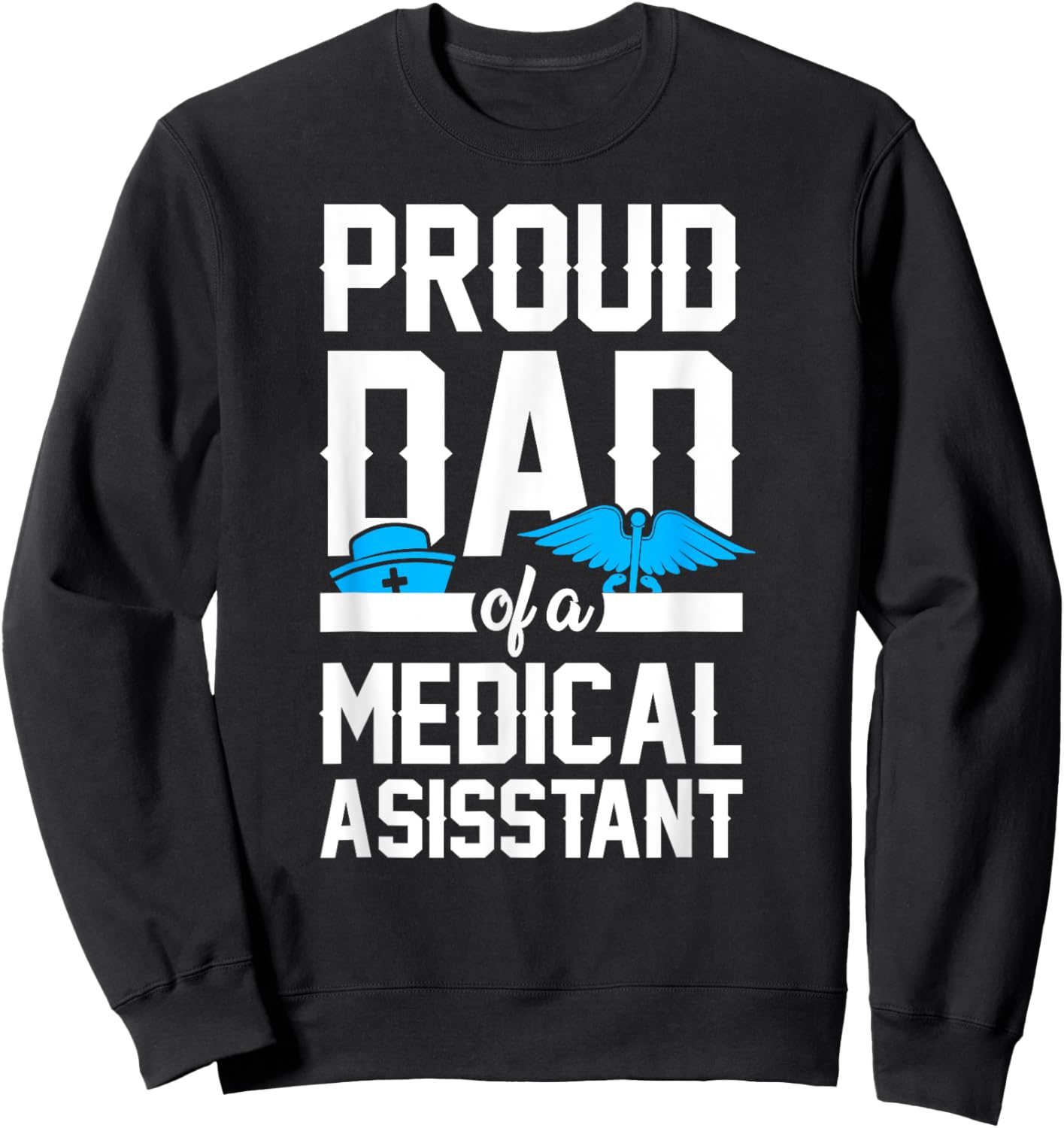 Medical Assistant Proud Dad Sweatshirt - Sweatshirt | Black