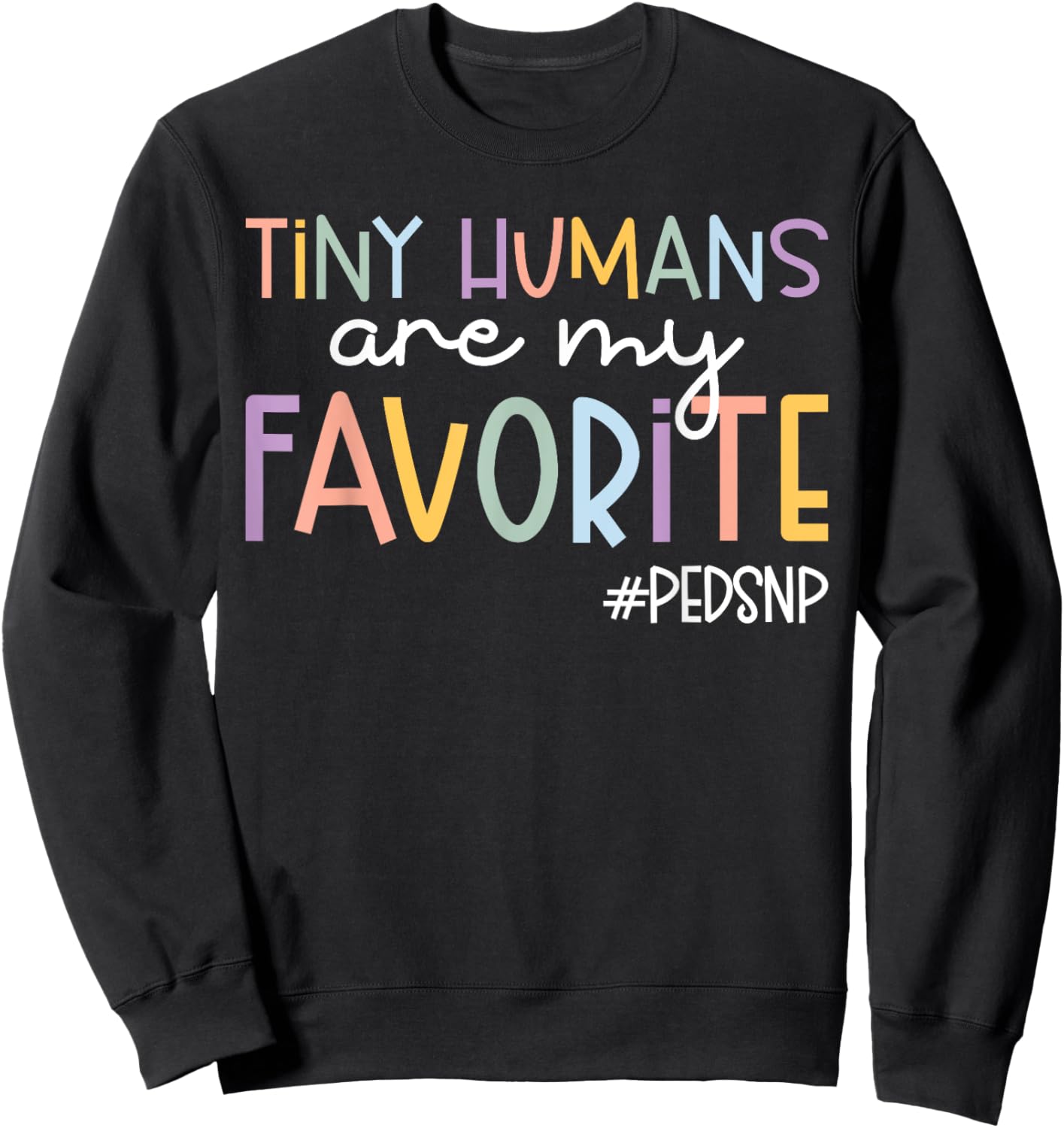 Tiny Humans Are My Favorite Peds NP Pediatric Nurse Sweatshirt - Sweatshirt | Black