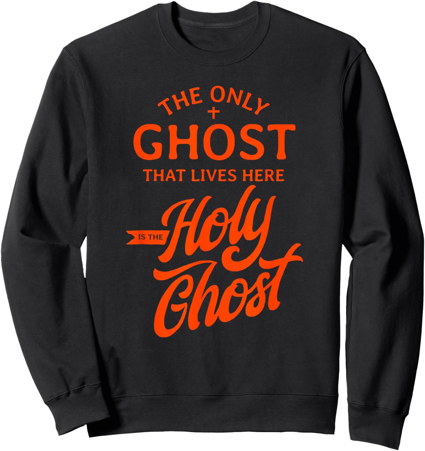 The Only Ghost That Lives Here is The Holy Ghost - Funny Sweatshirt - Sweatshirt | Black