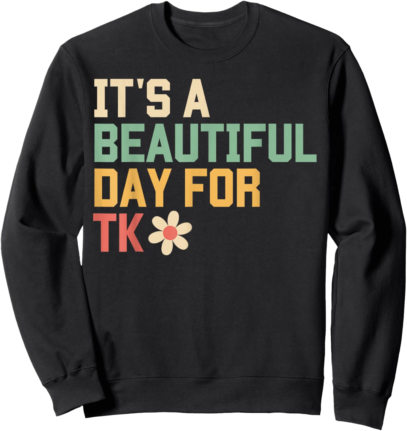 Retro It's a Beautiful Day For TK Learning Teacher Students Sweatshirt - Sweatshirt | Black