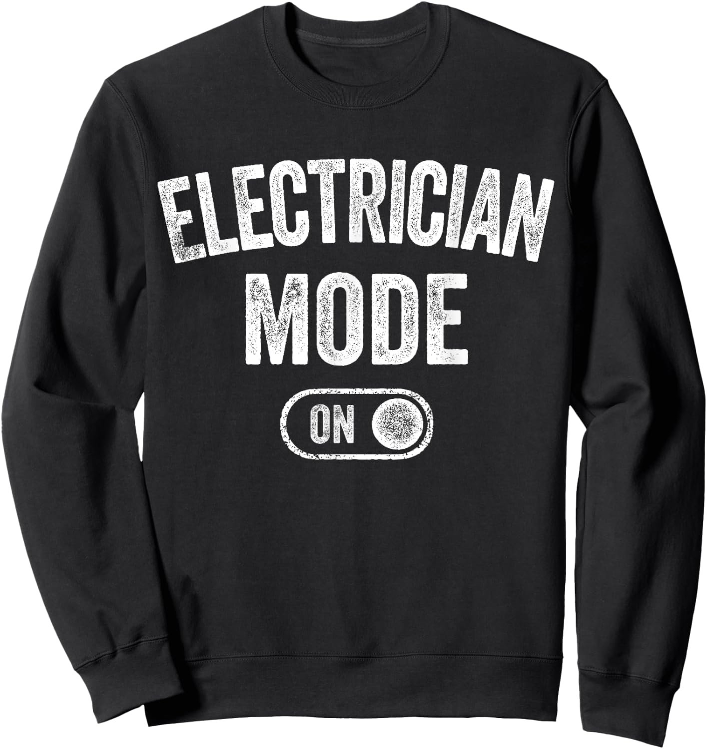 Electrician Mode On Funny Electrical Master Gift Engineer Sweatshirt - Sweatshirt | Black