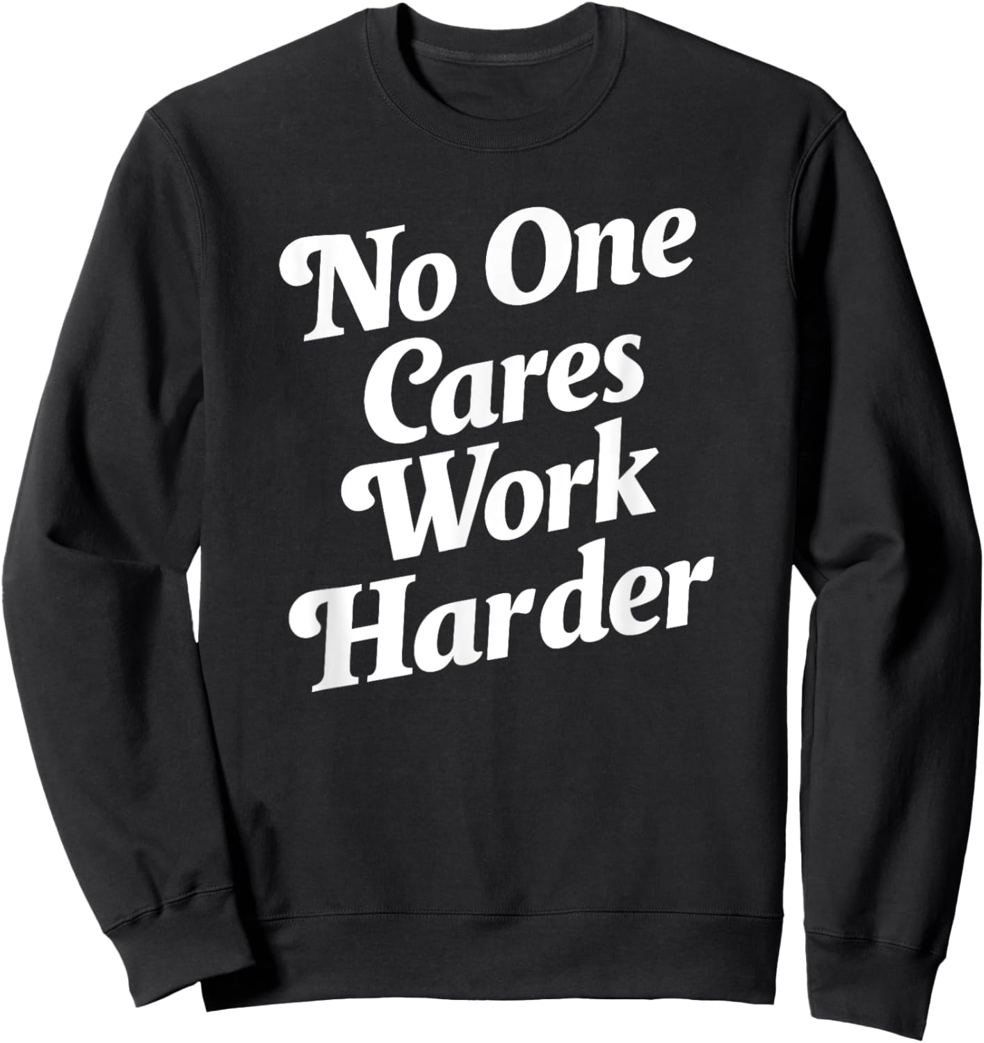No One Cares Work Harder - -Adults, Kids - Black - Small - Short Sleeve - Classic Fit - Cotton, Polyester Sweatshirt - Sweatshirt | Black