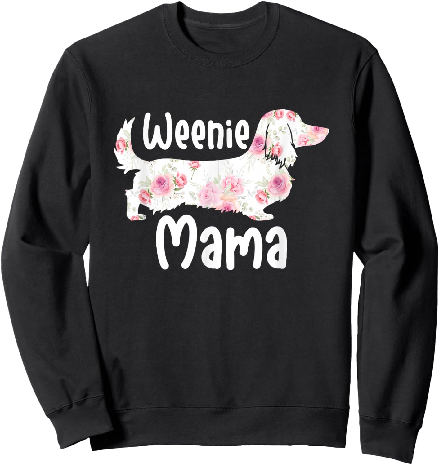 Funny Dachshund Weenie Mama Floral Wiener Dog Lover Sweatshirt - Sweatshirt | Black