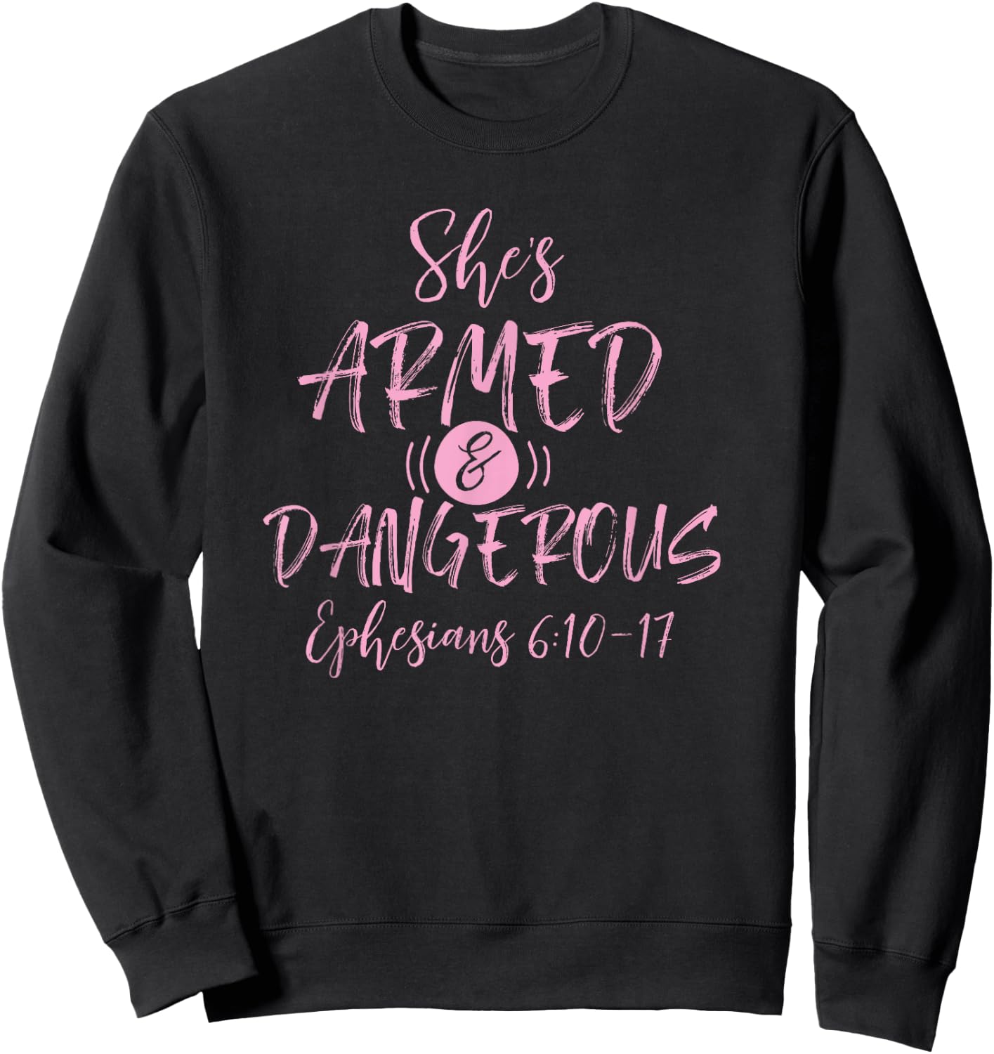 Shes Armed and Dangerous Ephesians 6:11 Bible Church God Sweatshirt - Sweatshirt | Black