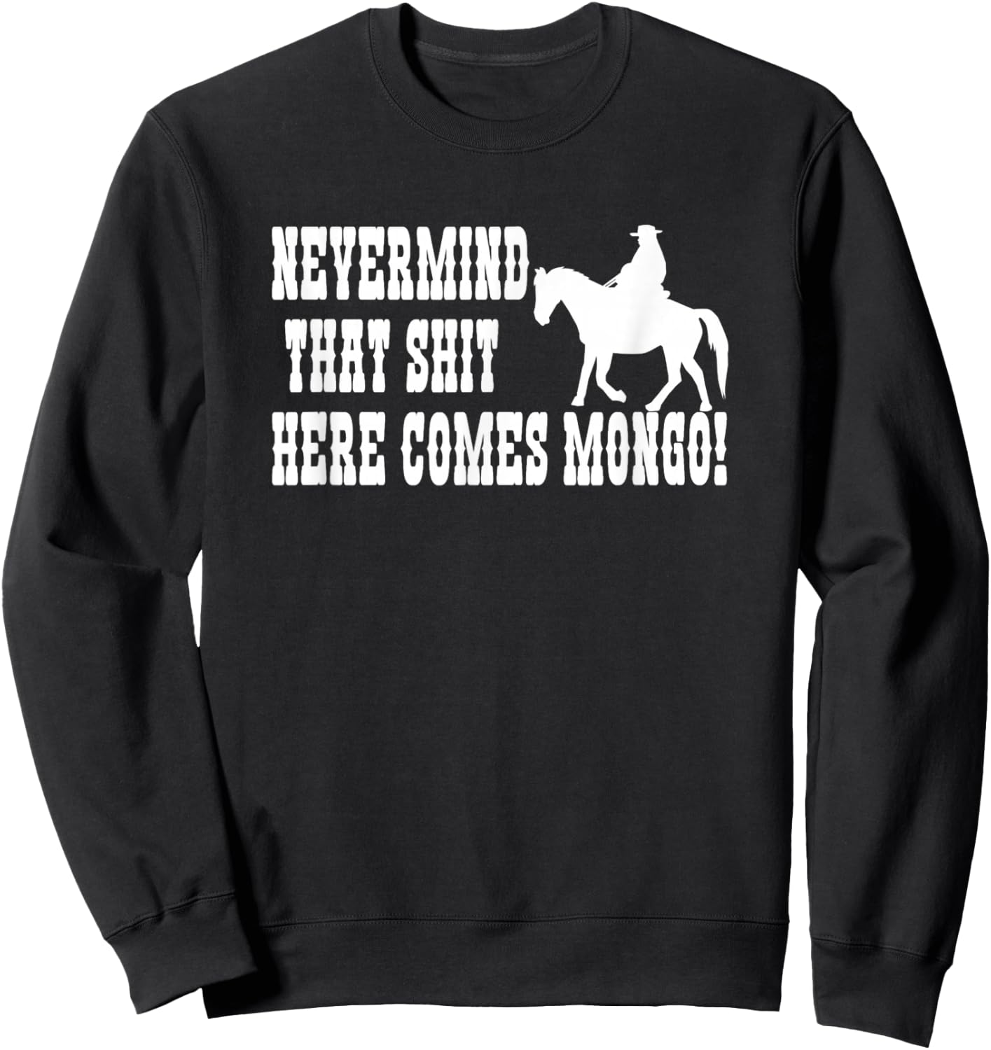 Nevermind That Here Comes Mongo Sweatshirt - Sweatshirt | Black