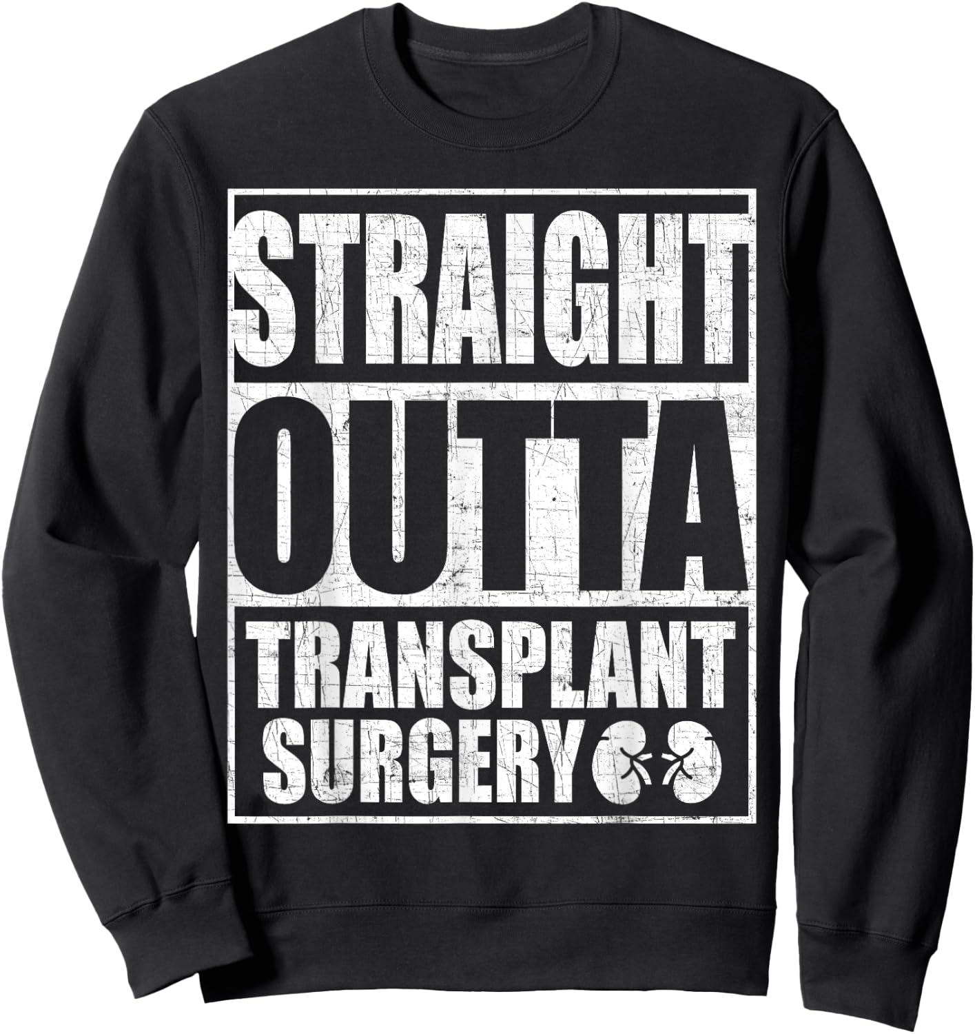 Straight Outta Transplant Surgery Kidney Transplant Sweatshirt - Sweatshirt | Black