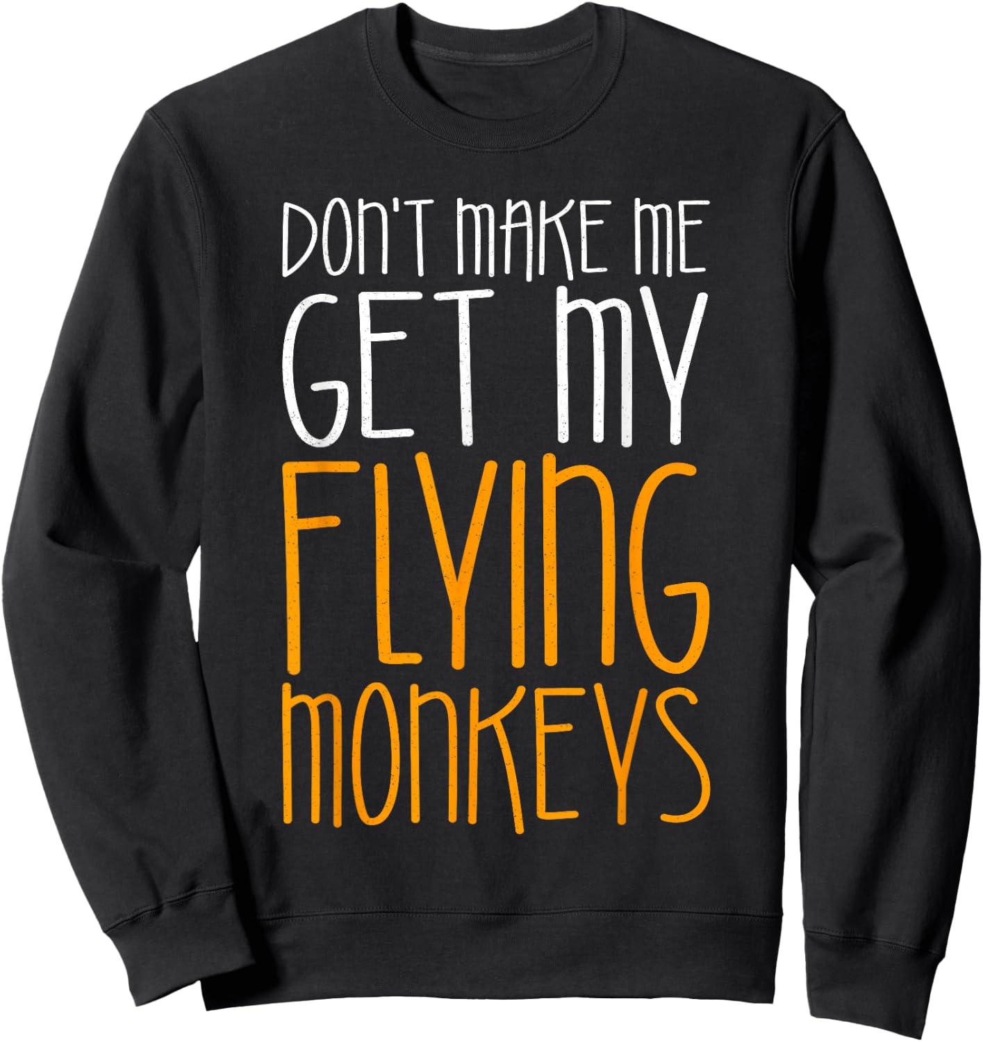Don't Make Me Get My Flying Monkeys Shirt Monkey Costume Sweatshirt - Sweatshirt | Black