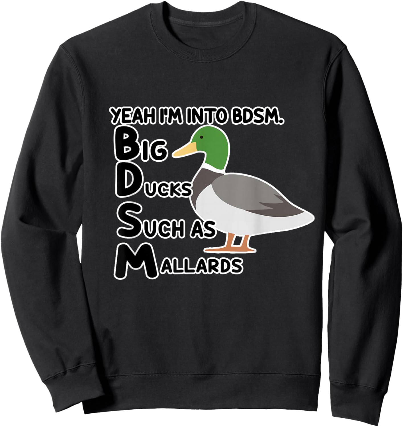 Yeah I'm Into BDSM Big Ducks Such As Mallards Quote Sweatshirt - Sweatshirt | Black