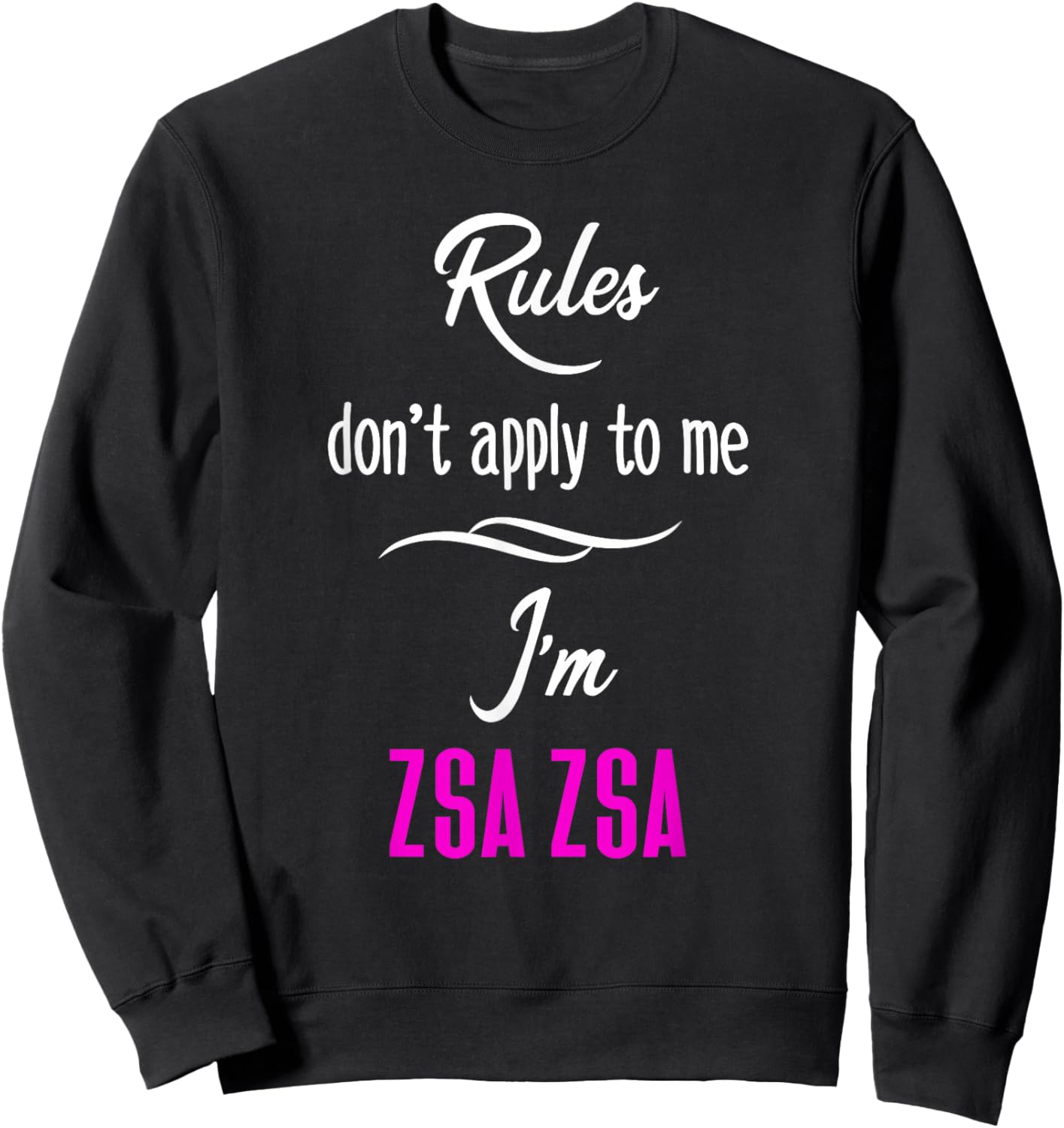 Rules Don't Apply To Me I'm Zsa Zsa Fun Grandma Mom Gift Sweatshirt - Sweatshirt | Black