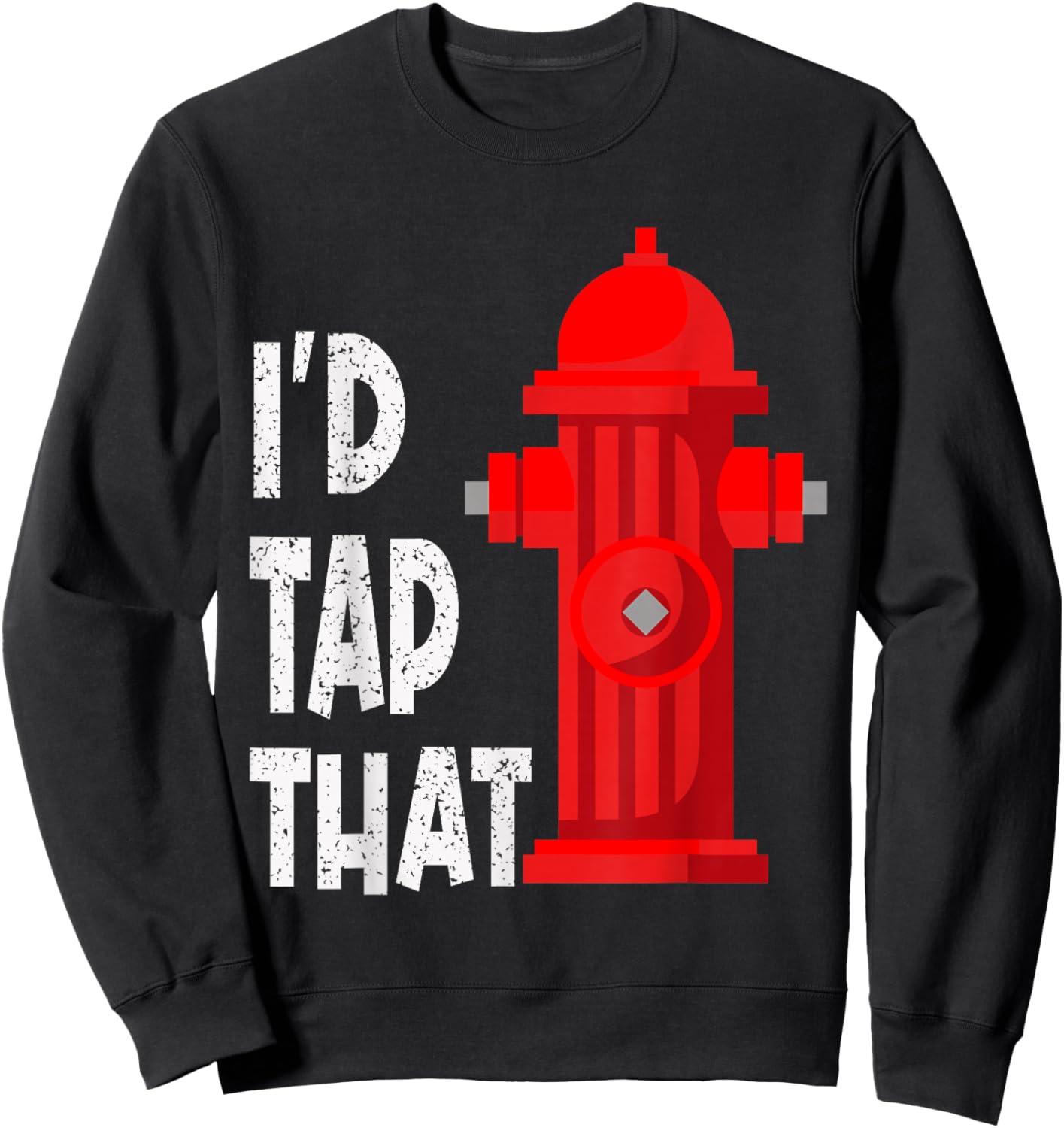 I'D Tap That Funny Firefighter Gear Water Hydrant Graphic Sweatshirt - Sweatshirt | Black