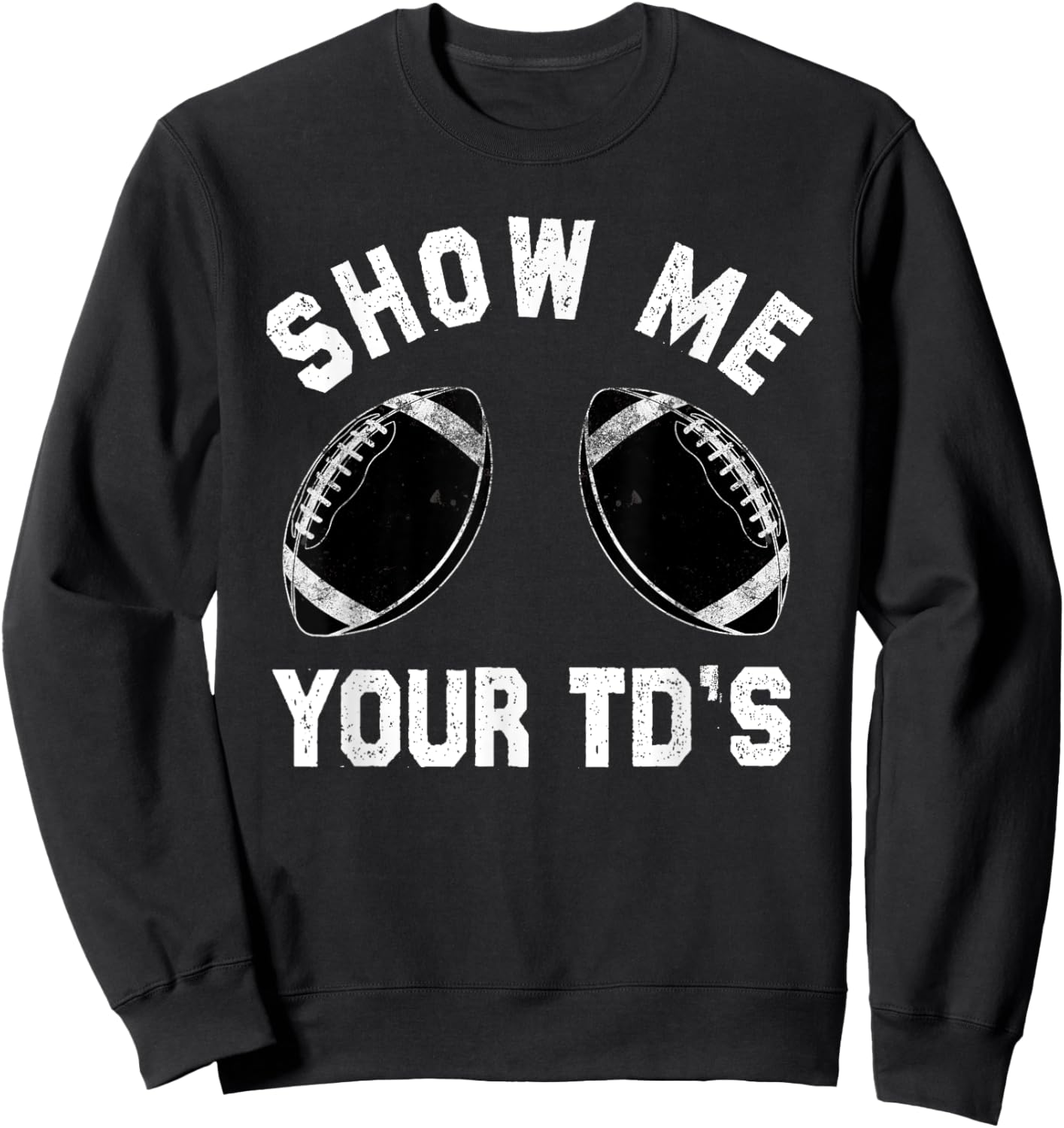 Show me your TDs up | Funny Fantasy Football Sweatshirt - Sweatshirt | Black